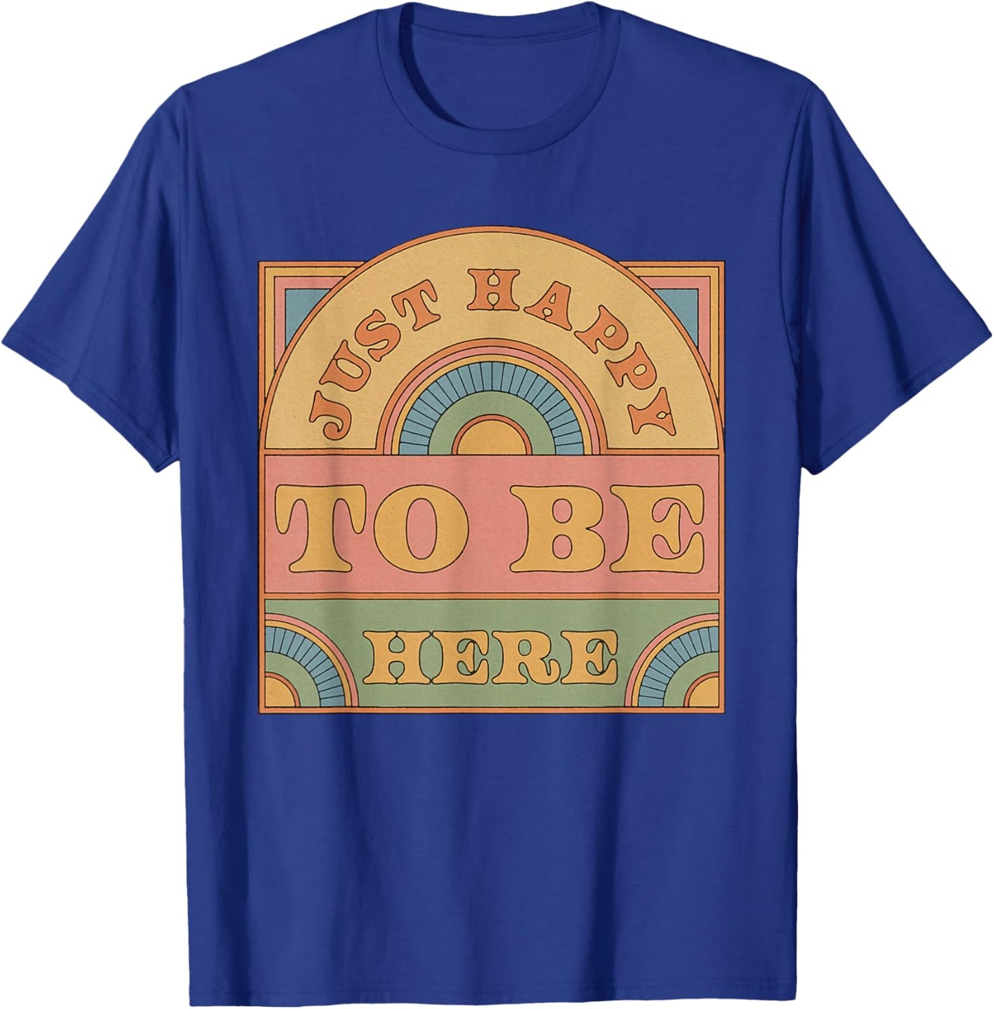 Just Happy To Be Here Funny Sarcastic Vintage T-Shirt - T-Shirt | Royal