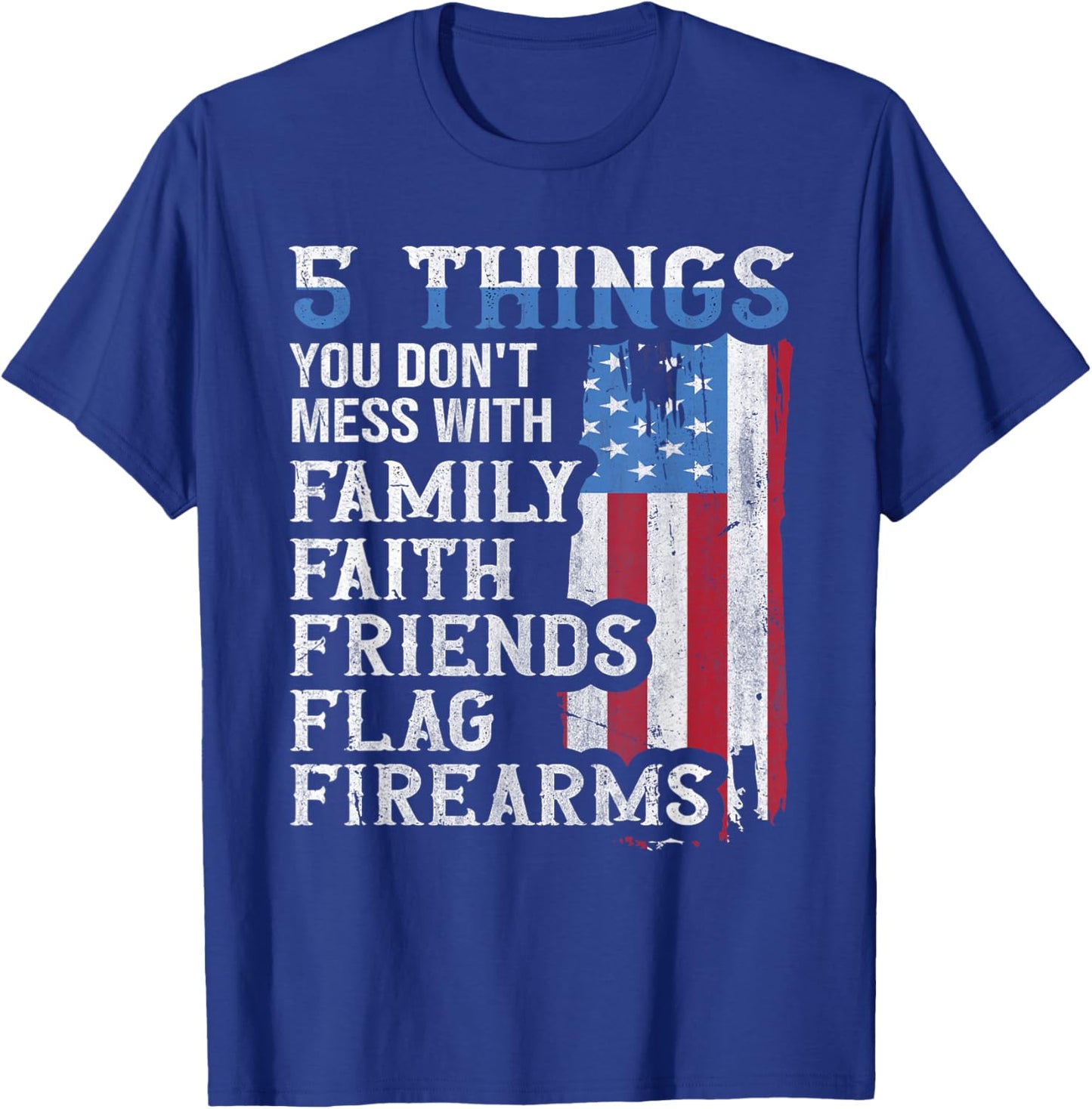 5 Things You Dont Mess with for Proud Patriotic American T-Shirt - T-Shirt | Royal