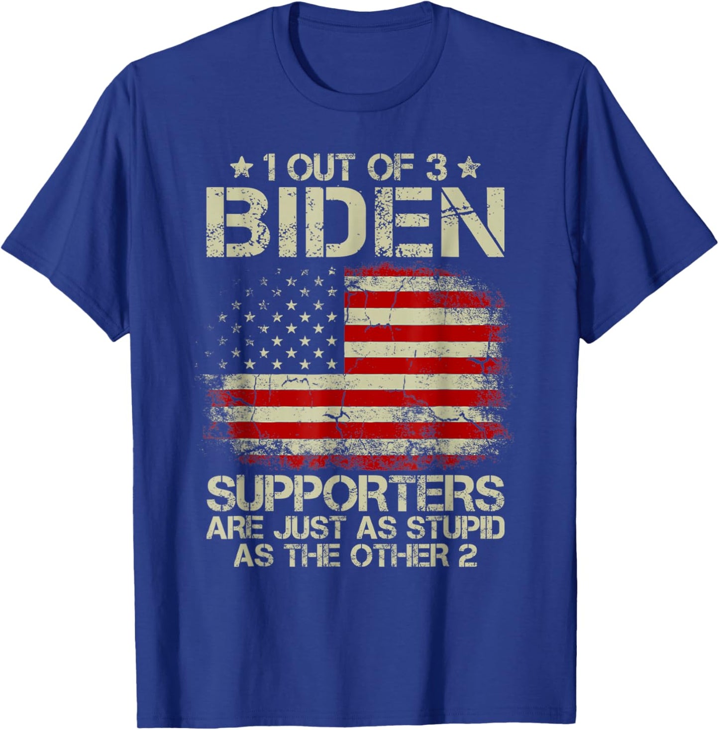 1 Out Of 3 Biden Supporters Are As Stupid As The Other 2 T-Shirt - T-Shirt | Royal