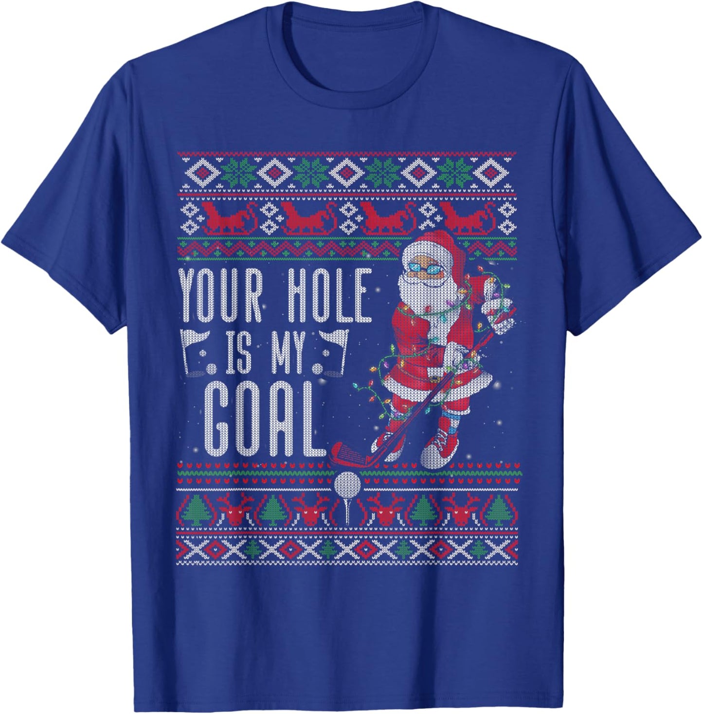 Your Hole Is My Goal Santa Playing Golf Ugly Christmas T-Shirt - T-Shirt | Royal