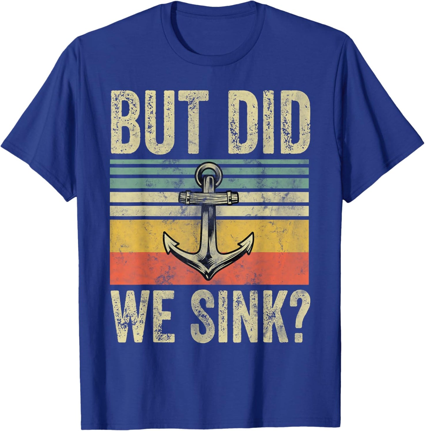 But Did We Sink Shirt Father's Day Pontoon Boat Captain T-Shirt - T-Shirt | Royal