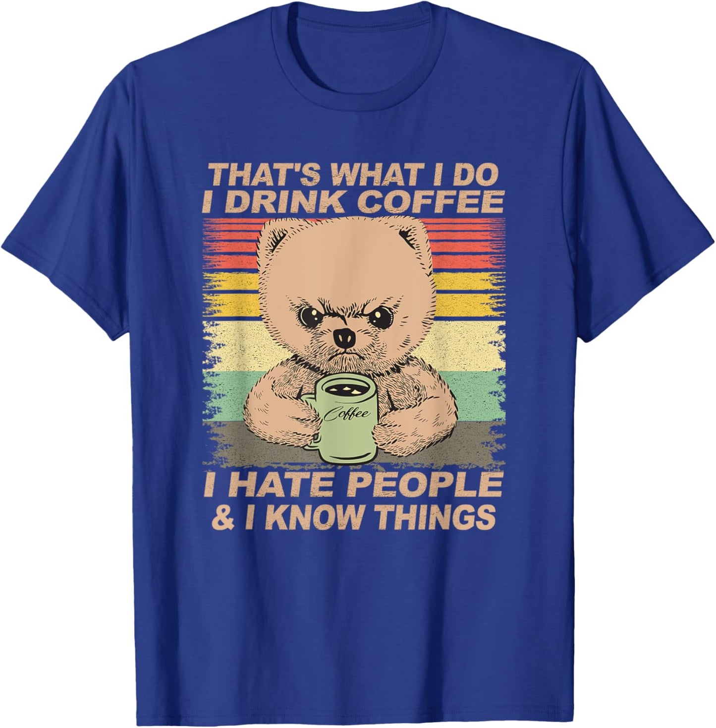 That's What I Do I Drink Coffee I Hate People And I Know Dog Men Women T-Shirt - T-Shirt | Royal