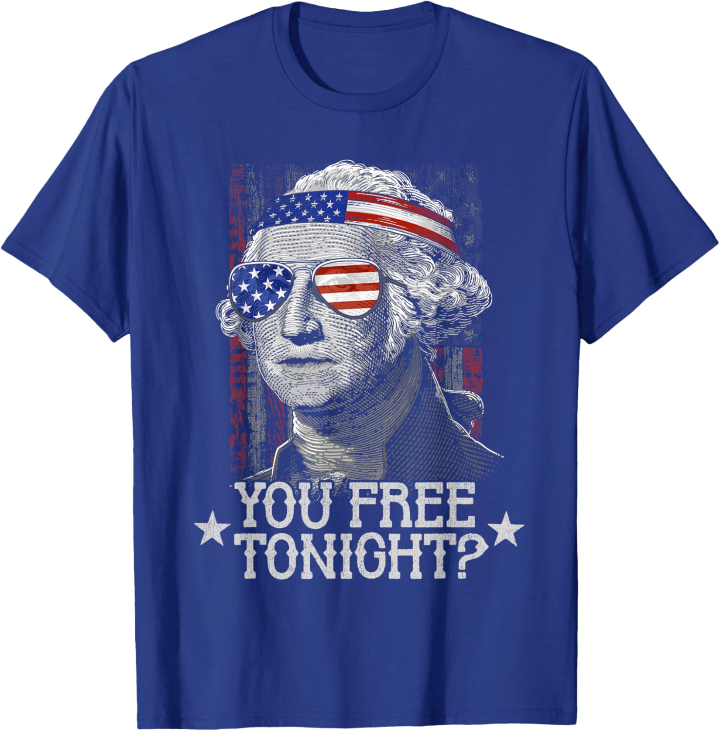 You Free Tonight 4th of July funny US George Washington T-Shirt - T-Shirt | Royal