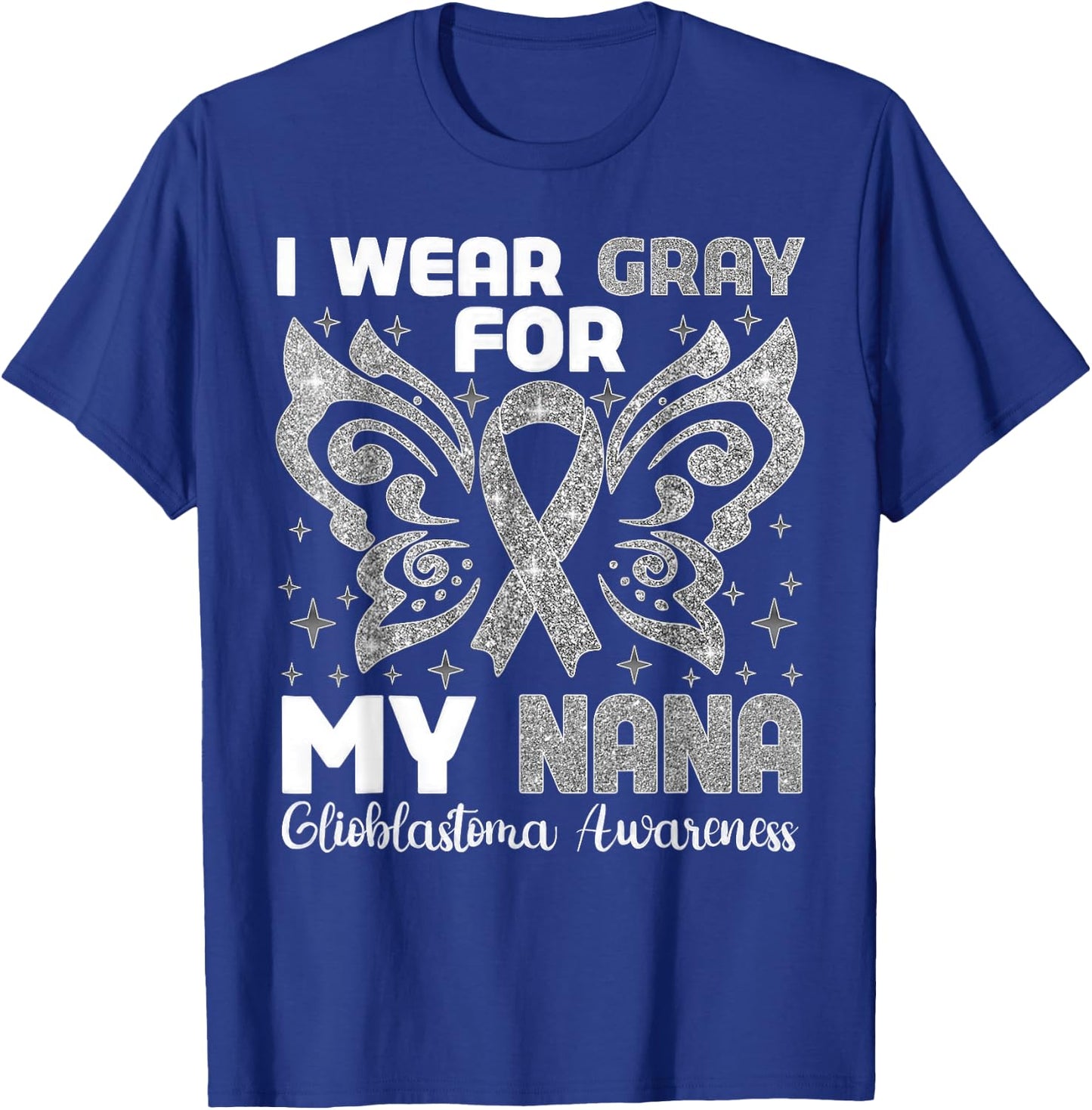 I Wear Gray For My Nana Glioblastoma Awareness T-Shirt - T-Shirt | Royal