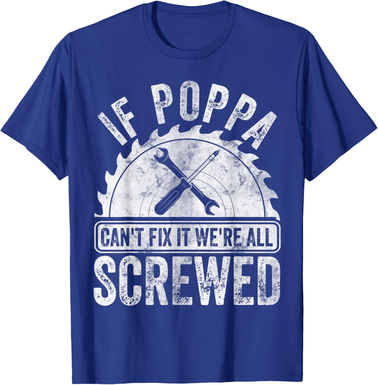 If Poppa Can't Fix It We're All Screwed Shirt Father's Day T-Shirt - T-Shirt | Royal