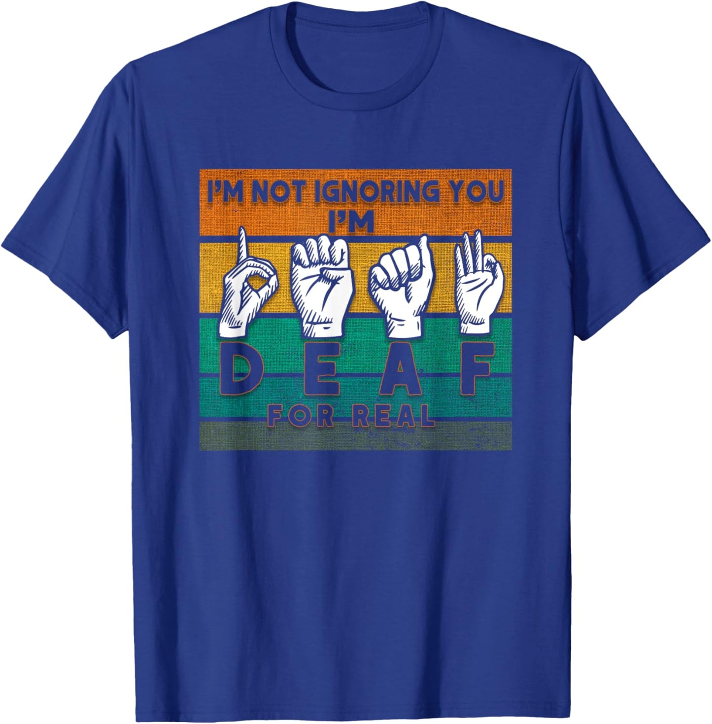 I'm Not Ignoring You I'm Deaf For Real Deaf T-Shirt - T-Shirt | Royal