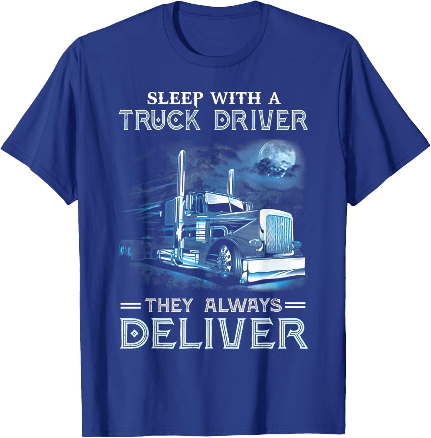 Sleep With A Truck Driver They Always Deliver Funny Trucker T-Shirt - T-Shirt | Royal