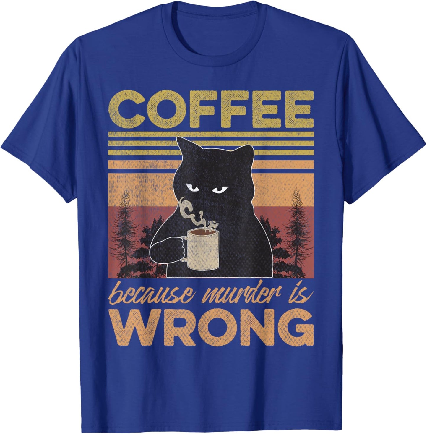 Cat Holding Coffee Because Murder is Wrong Coffee Lovers T-Shirt - T-Shirt | Royal