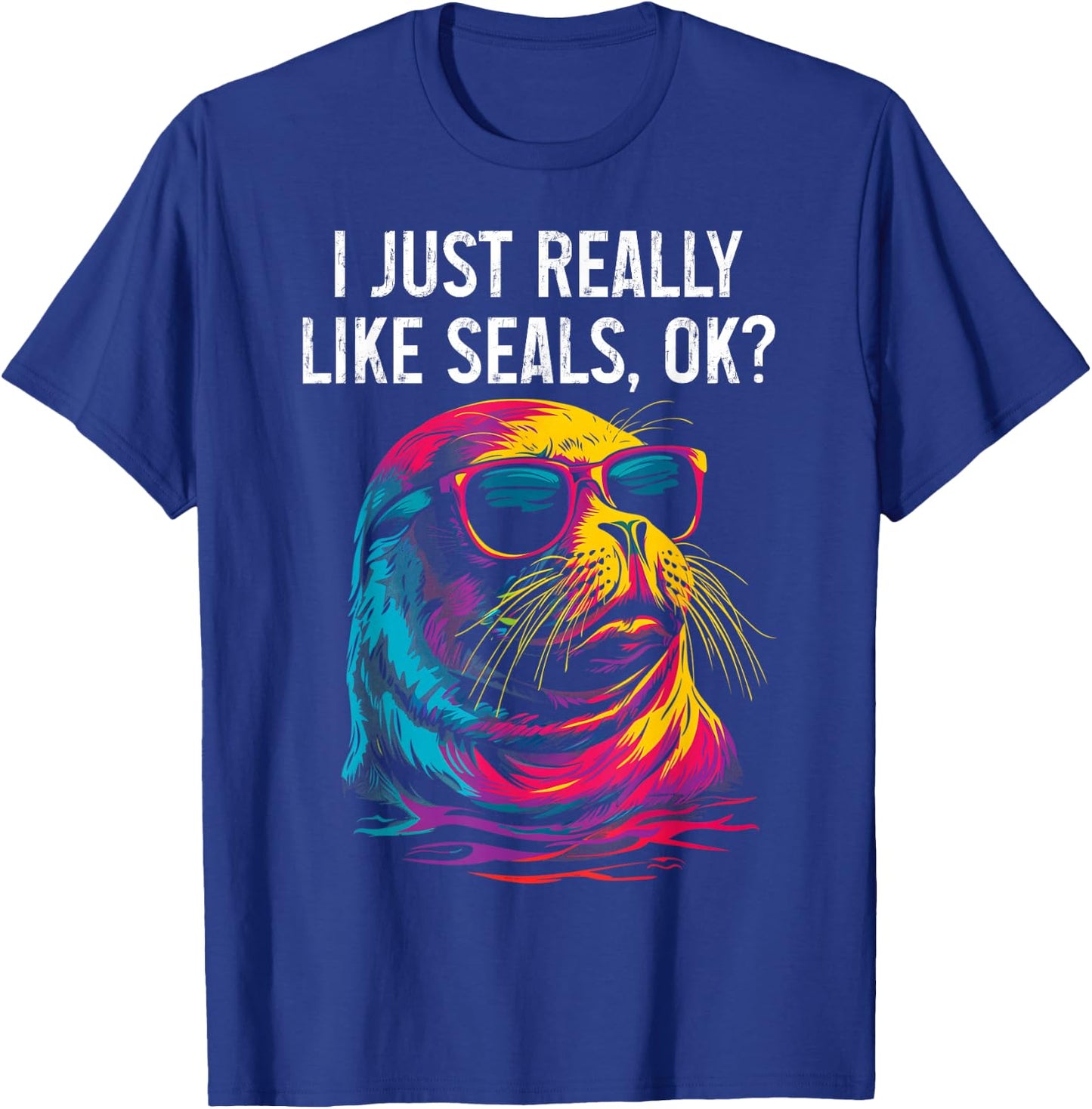 I Just Really Like Seals Ok? Funny Sea Lion Seal Lover T-Shirt - T-Shirt | Royal