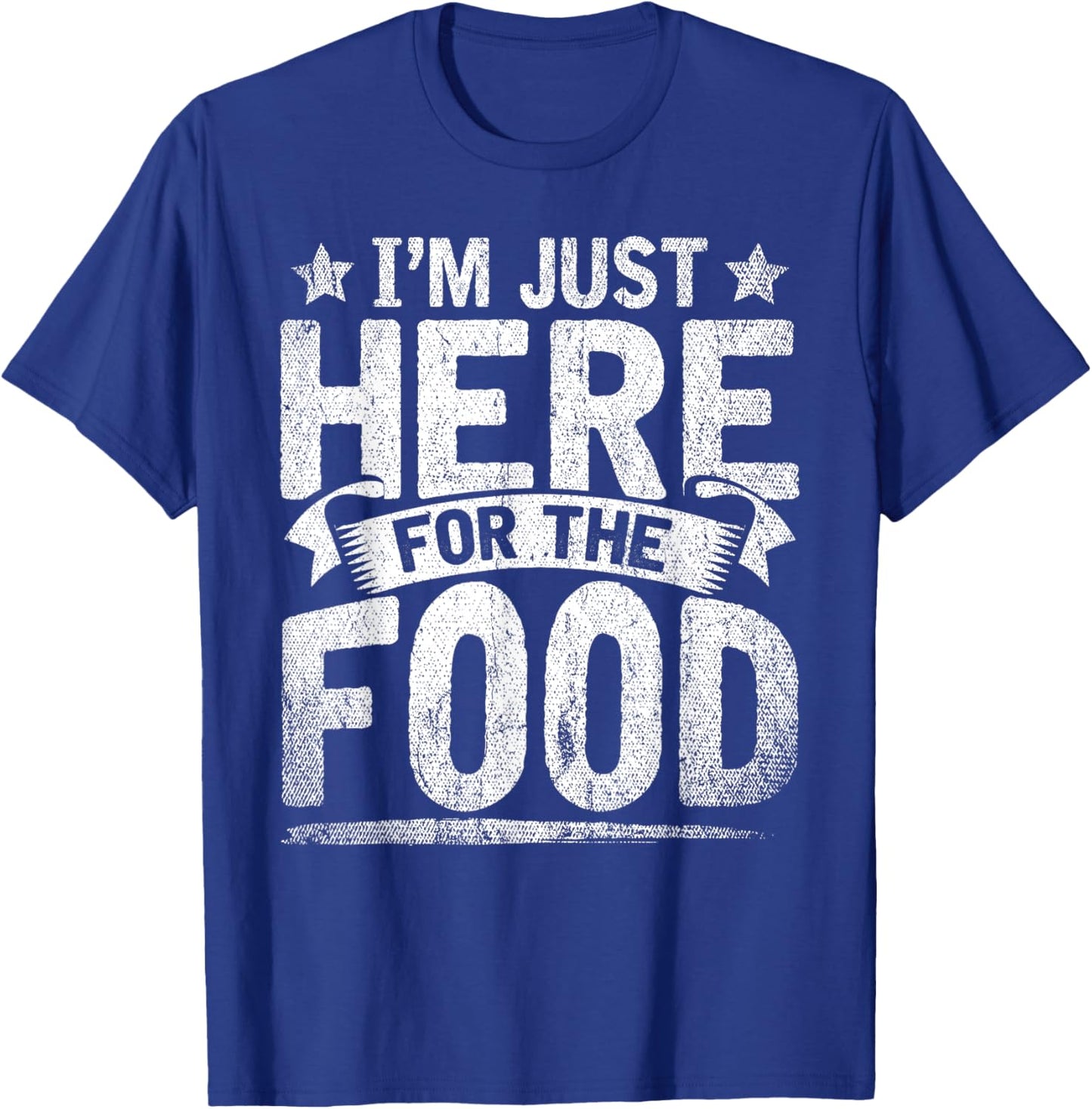 Funny Foodie Sarcastic Humorous Im Just Here for The Food T-Shirt - T-Shirt | Royal
