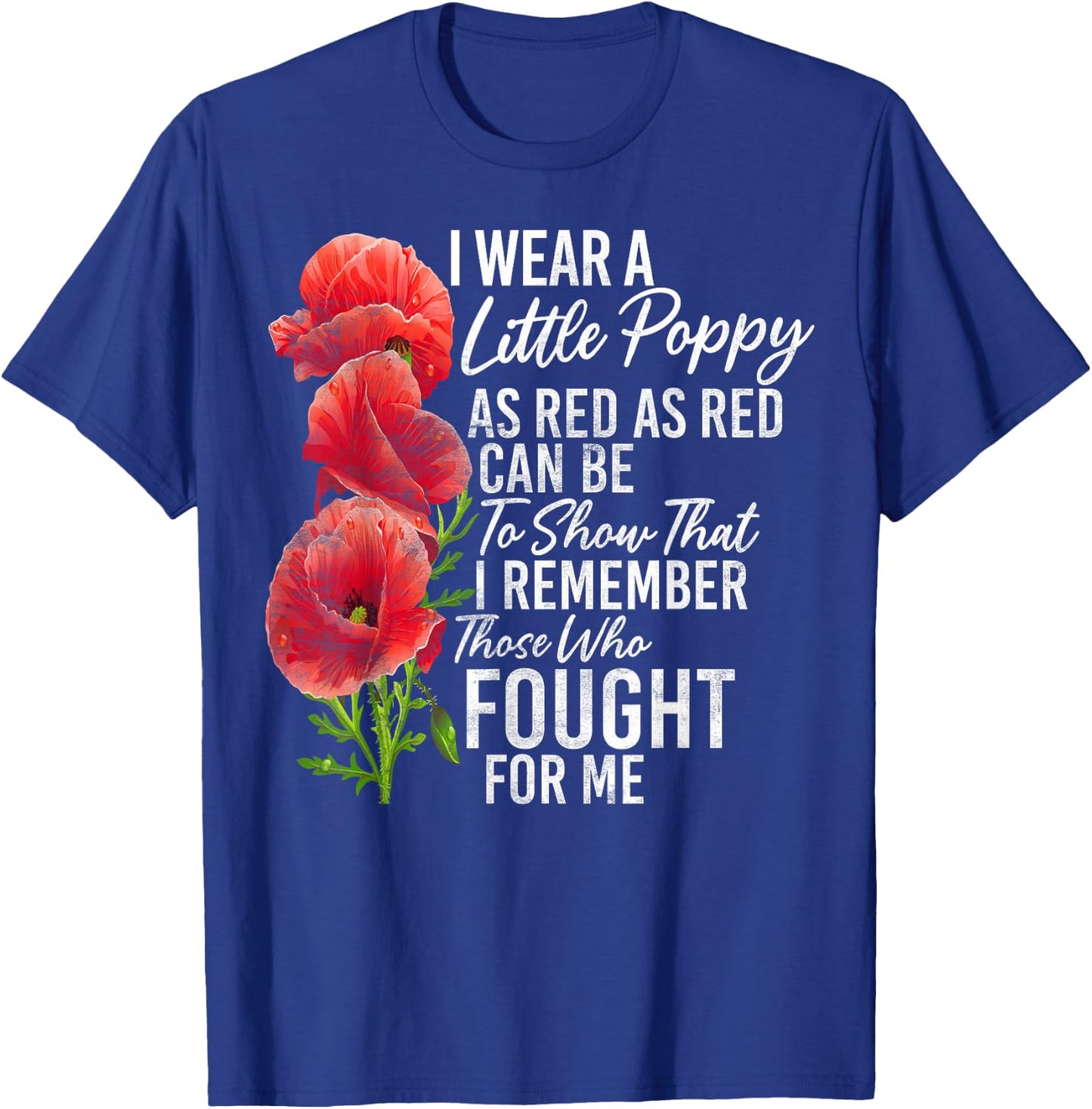 Wear A Little Poppy That I Remember These Who Fought For Me T-Shirt - T-Shirt | Royal