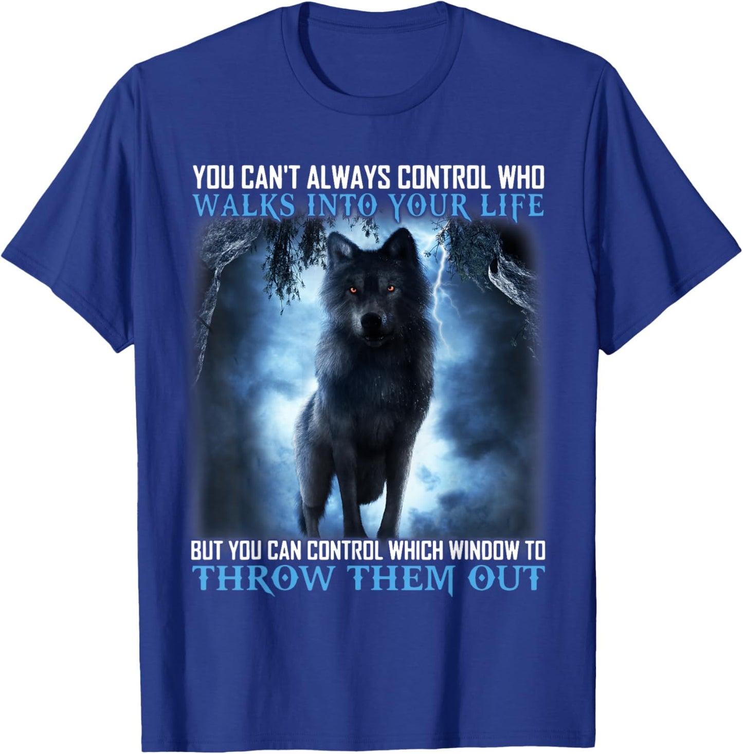 Walks Into Your Life, Throw Them Out, Wolf Quote Costume T-Shirt - T-Shirt | Royal