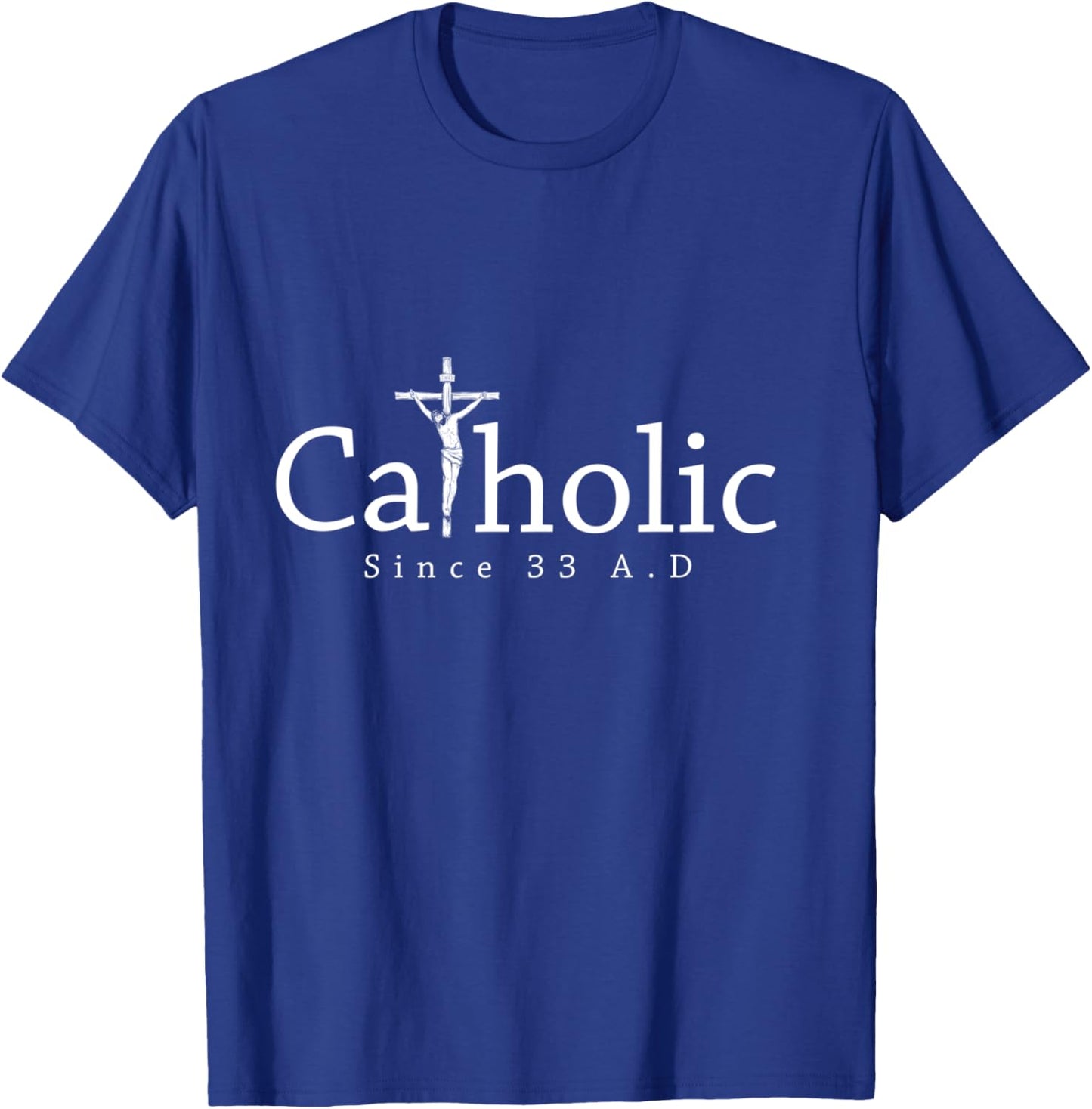 Catholic Since 33 AD Crucifix Jesus Eucharist Christianity T-Shirt - T-Shirt | Royal