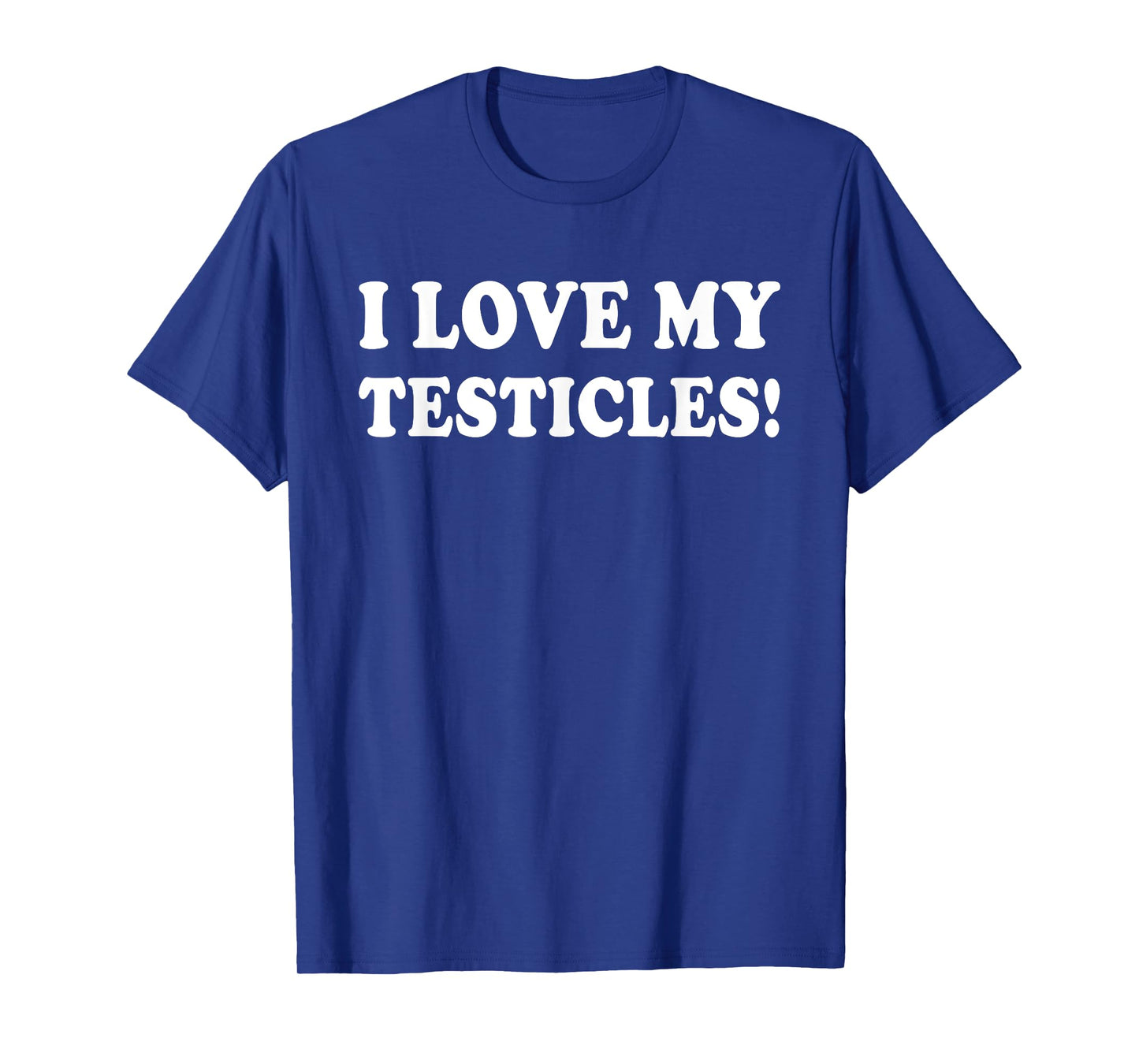 I Love My Testicles T-Shirt