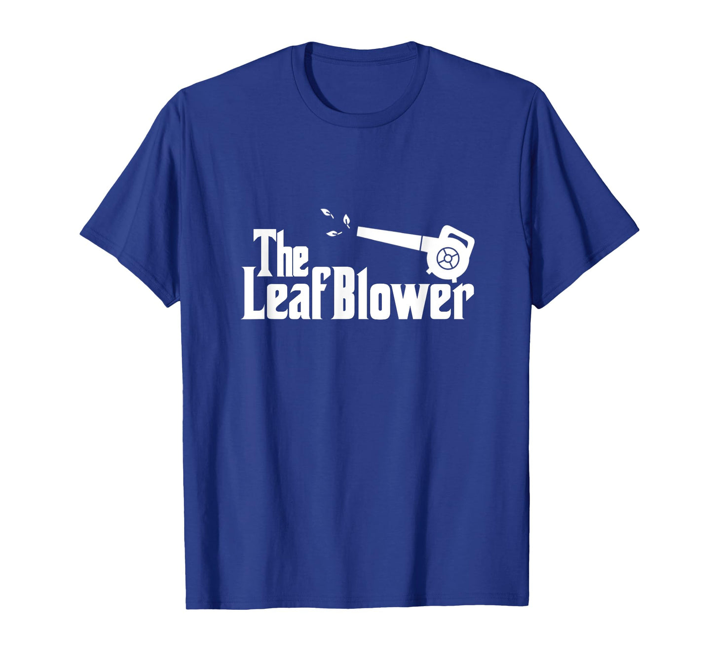 The Leaf Blower Gardening Leaf Blowing Machine Landscaping T-Shirt