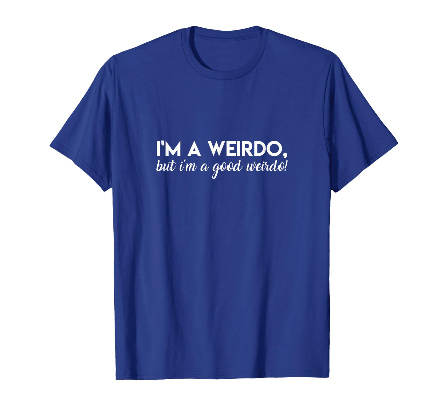 I'm A Weirdo, But I'm A Good Weirdo Amaya Quote Island Love T-Shirt