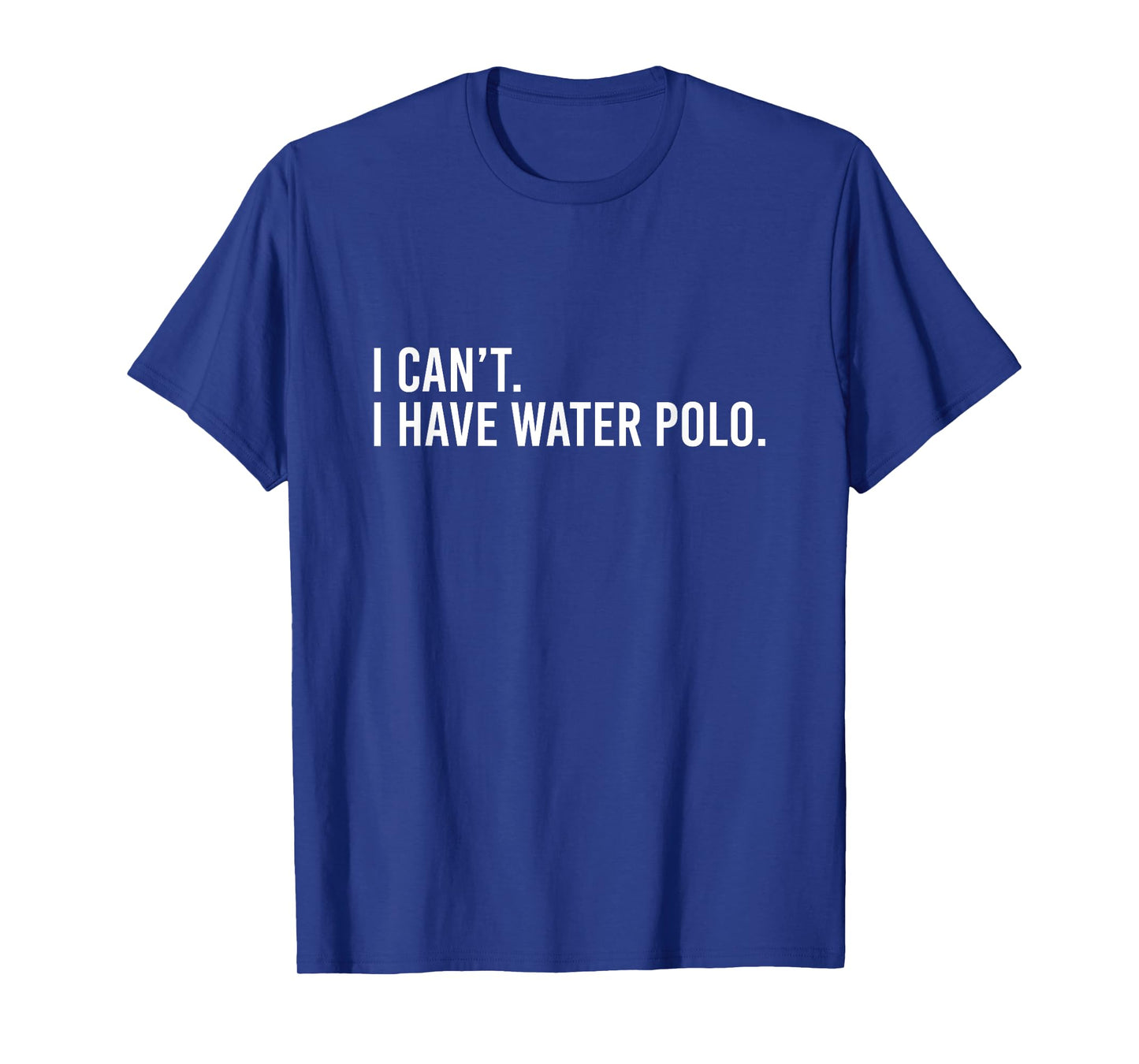 Cool Water Polo Coach With Saying I Can't I Have Water Polo T-Shirt