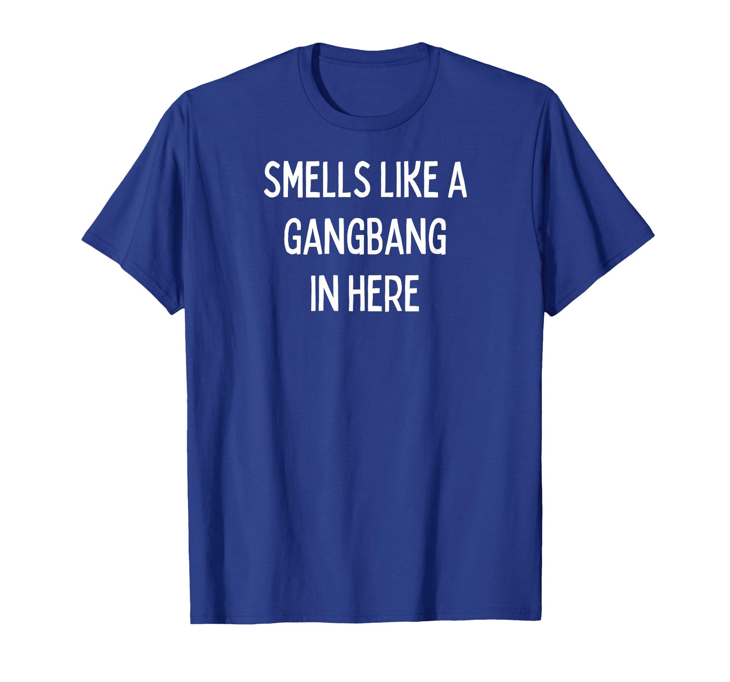 Smells like a Gangbang in here - Gifts for Men and Women T-Shirt