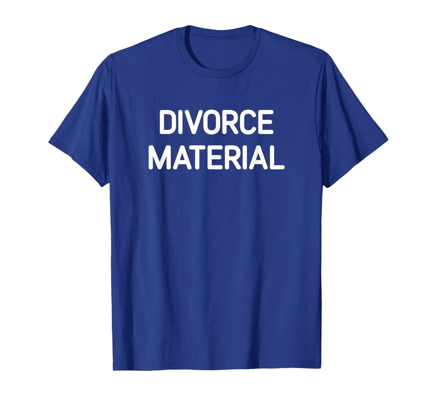 Divorce Material, Funny, Jokes, Sarcastic T-Shirt