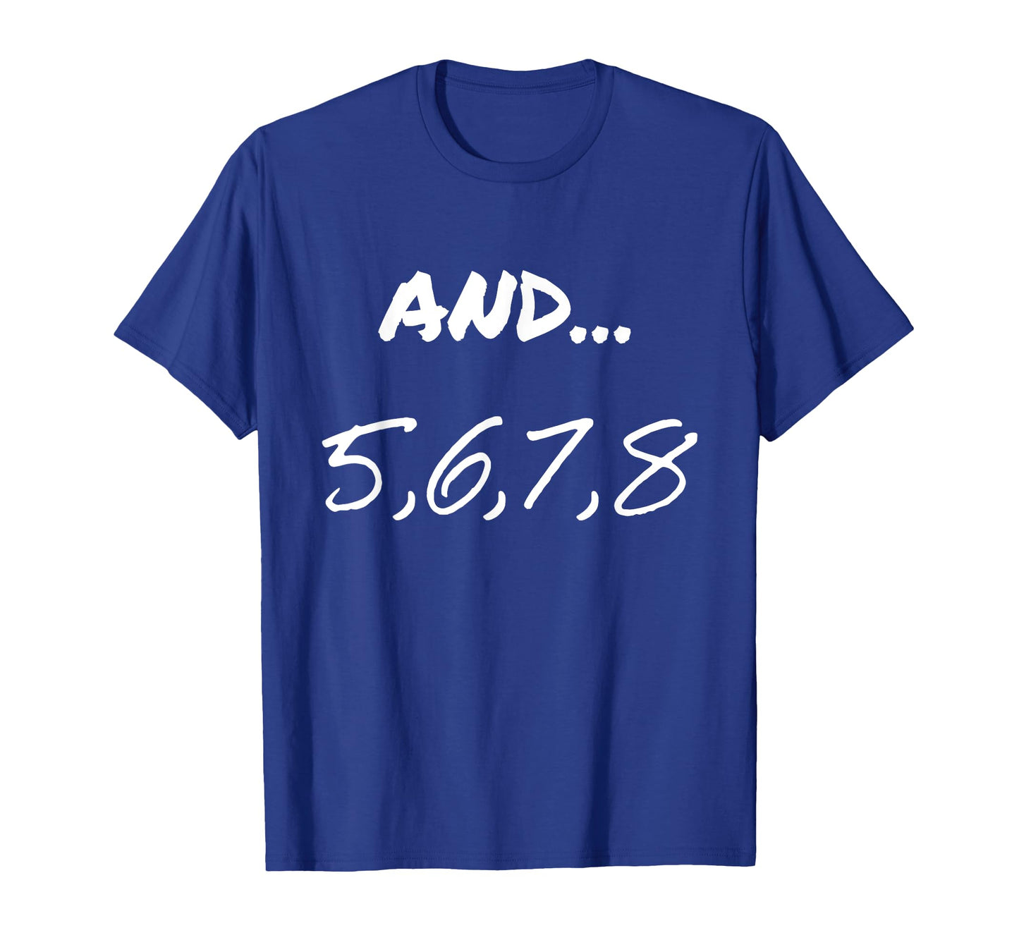 Funny Saying And 5, 6, 7, 8, Dance Theater Dancing Men Women T-Shirt
