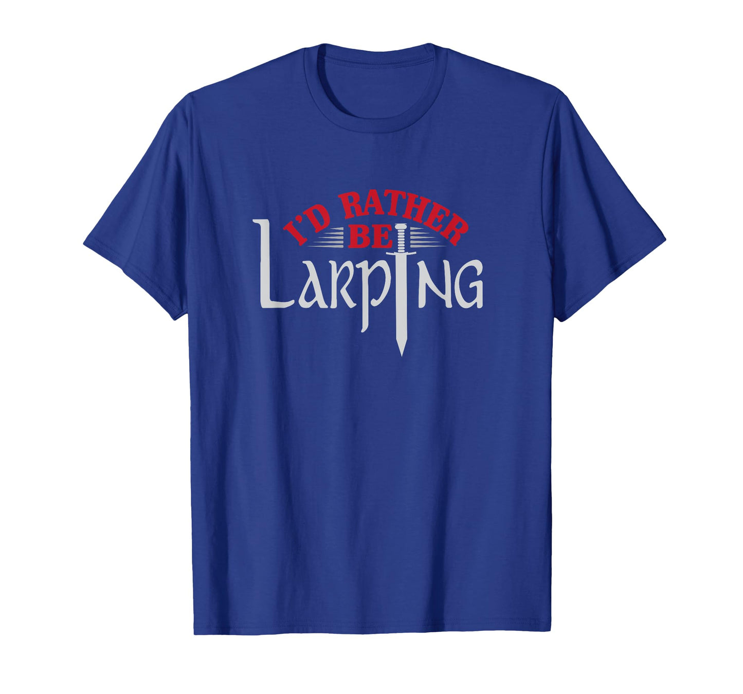 I'd Rather Be Larping Larp Fantasy Sword RPG T-Shirt T-Shirt