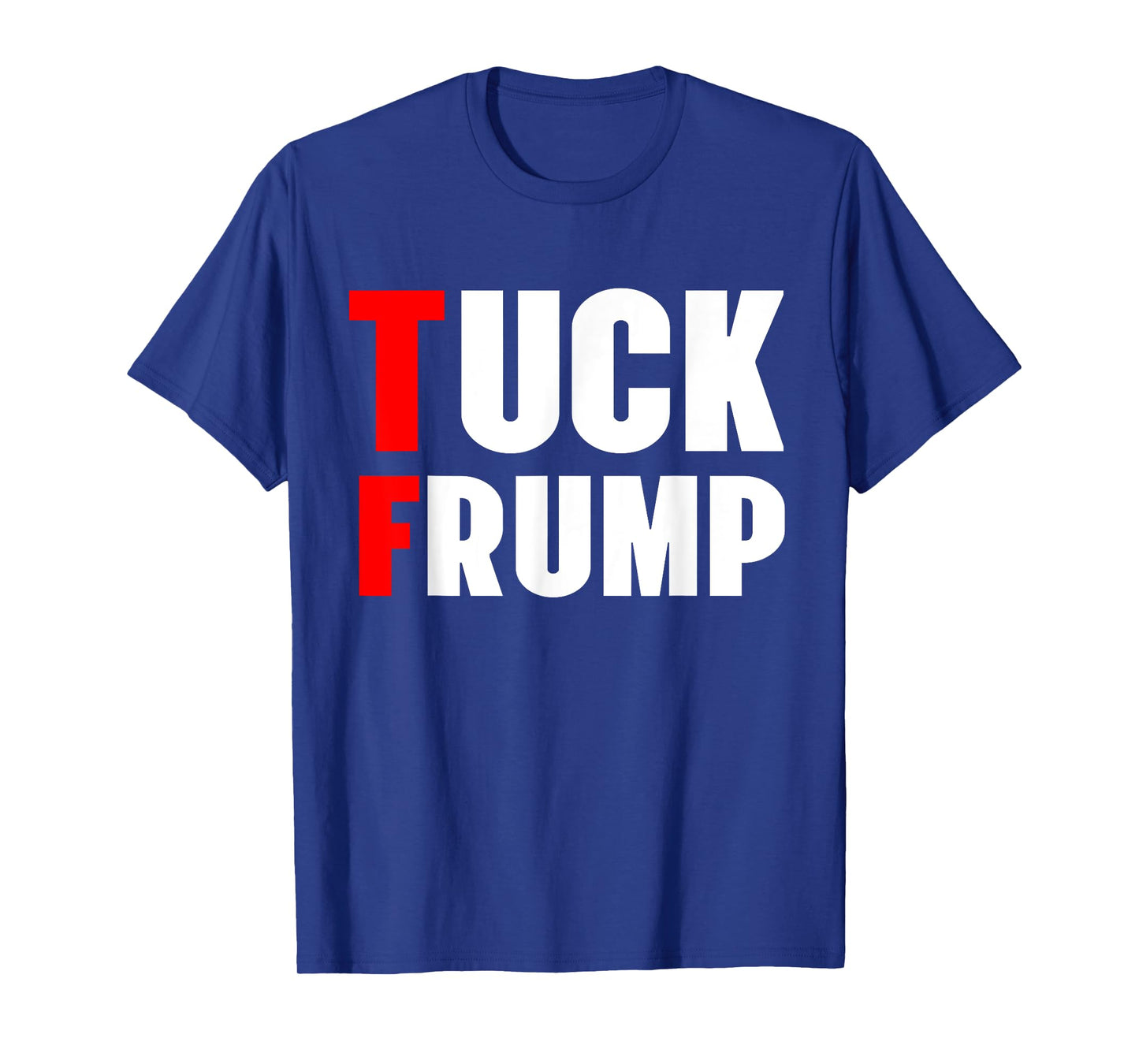Tuck Frump Funny Anti Trump 86 47 Trump 2024 Shirts T-Shirt