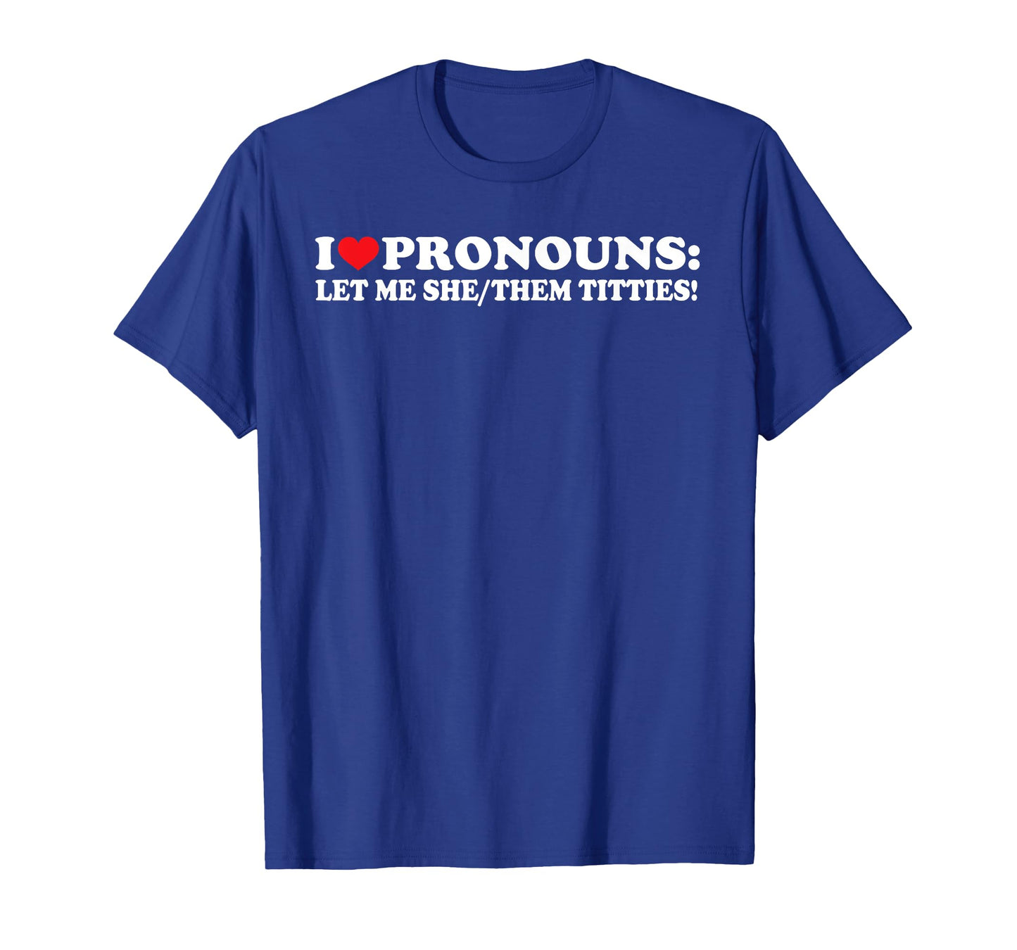 I Love Pronouns Let Me She Them Them Titties Funny Saying T-Shirt