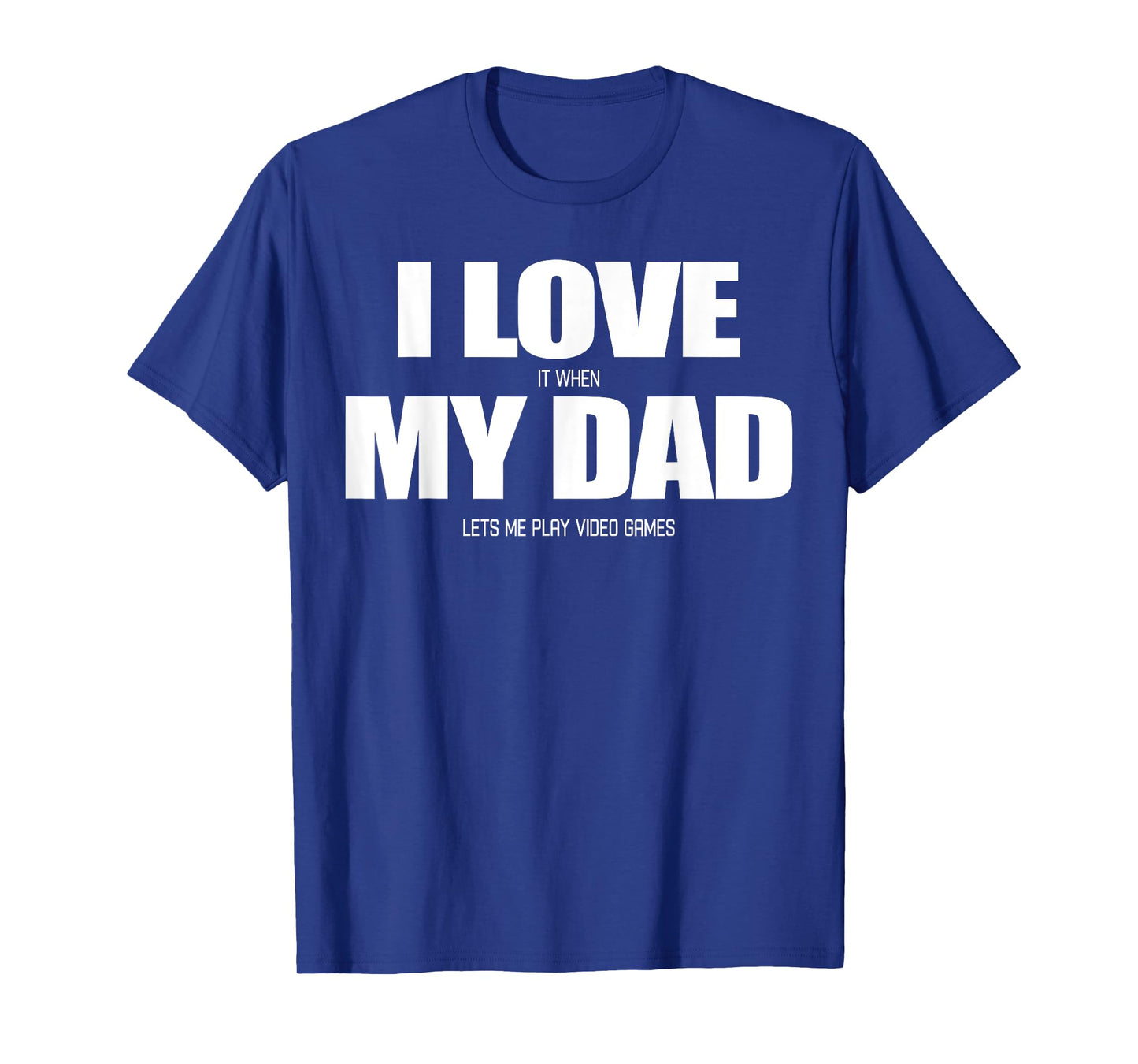 I Love it when My Dad Lets me Play Video Game T-Shirt