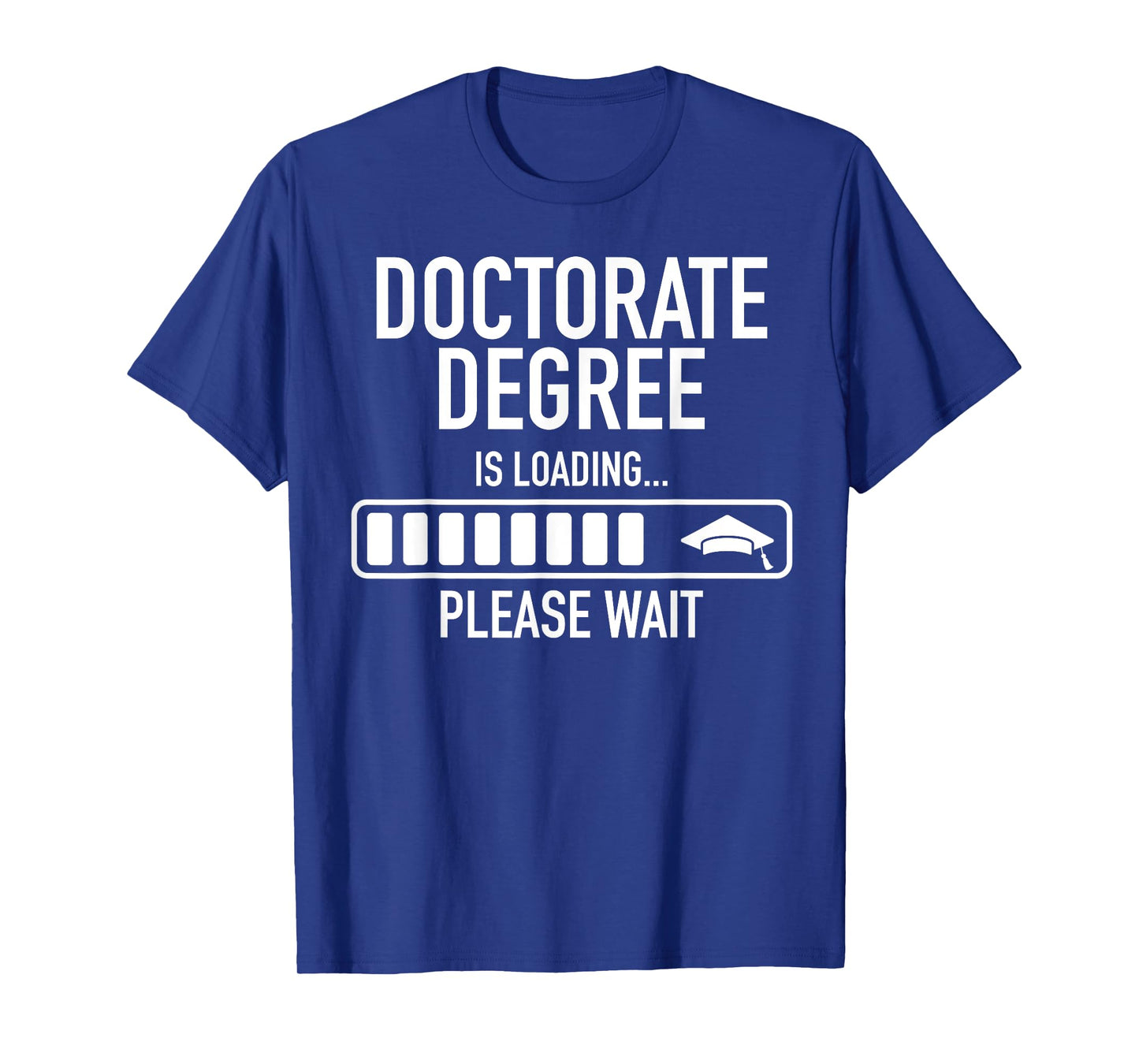 Doctorate Degree Is Loading Please Wait Doctorate Graduate T-Shirt