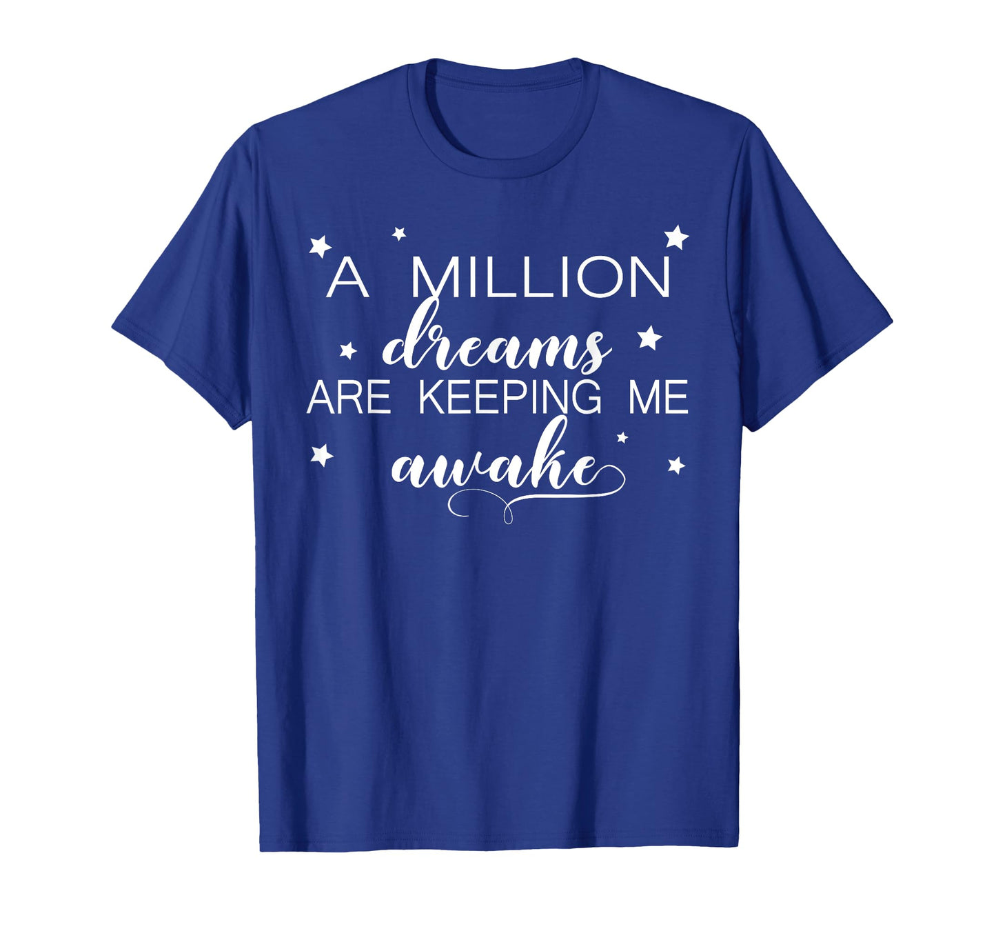 A Million Dreams Are Keeping Me Awake Novelty Tshirt T-Shirt