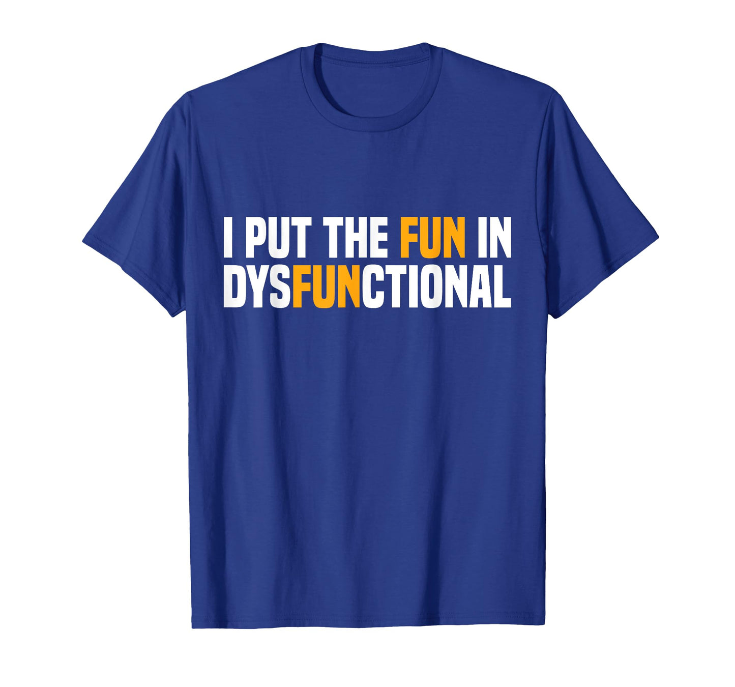 I Put The Fun In Dysfunctional T-Shirt