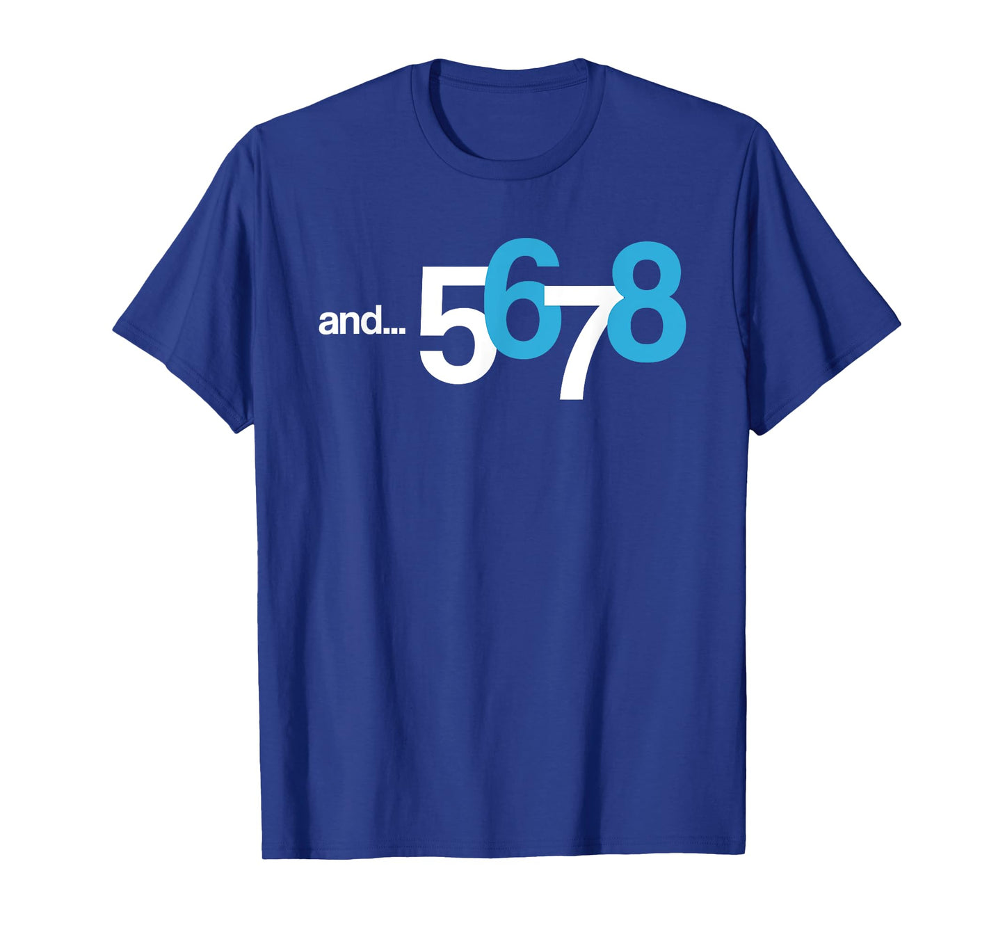 5 6 AND 7 8 T-Shirt | Cool Count Beat Shirt for Dancer & Kid T-Shirt