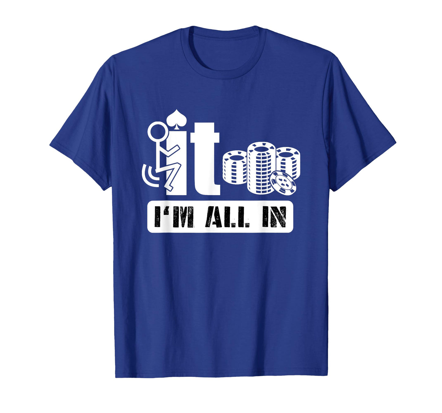Fuck It I'm All In Casino Poker Chips Funny Card Player Gift T-Shirt