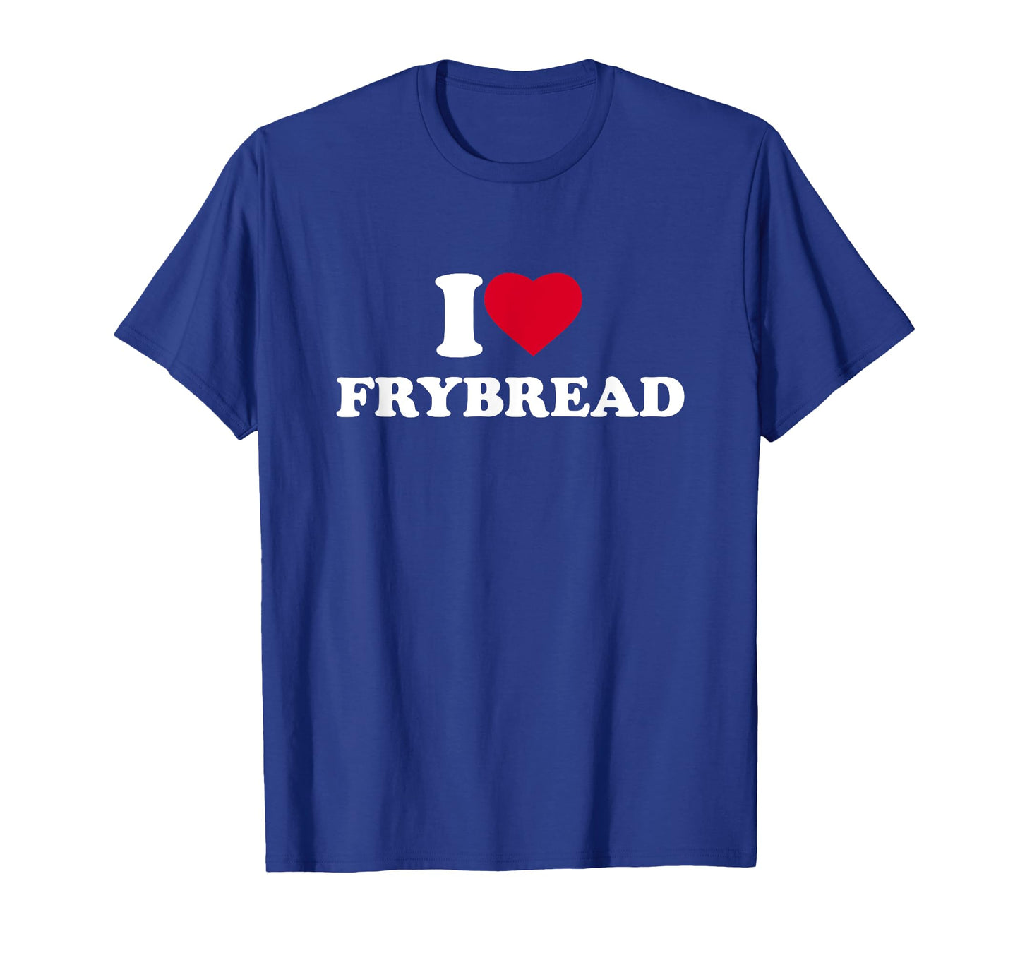 I Love Frybread I Heart Fry Bread Lover Native American T-Shirt