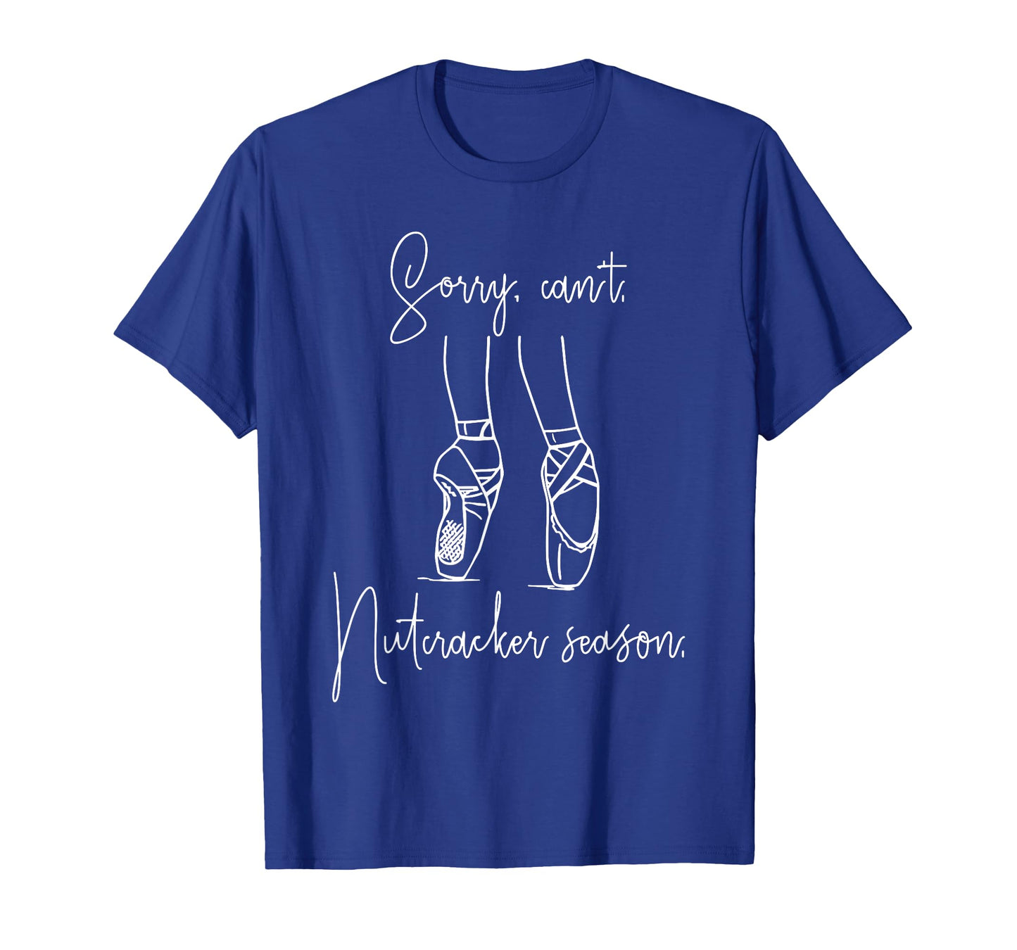 Funny Sorry Can't Nutcracker Season Ballet Girl Christmas T-Shirt