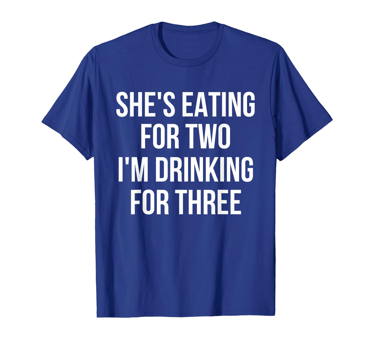 She's Eating For Two I'm Drinking For Three Drinking T-Shirt T-Shirt