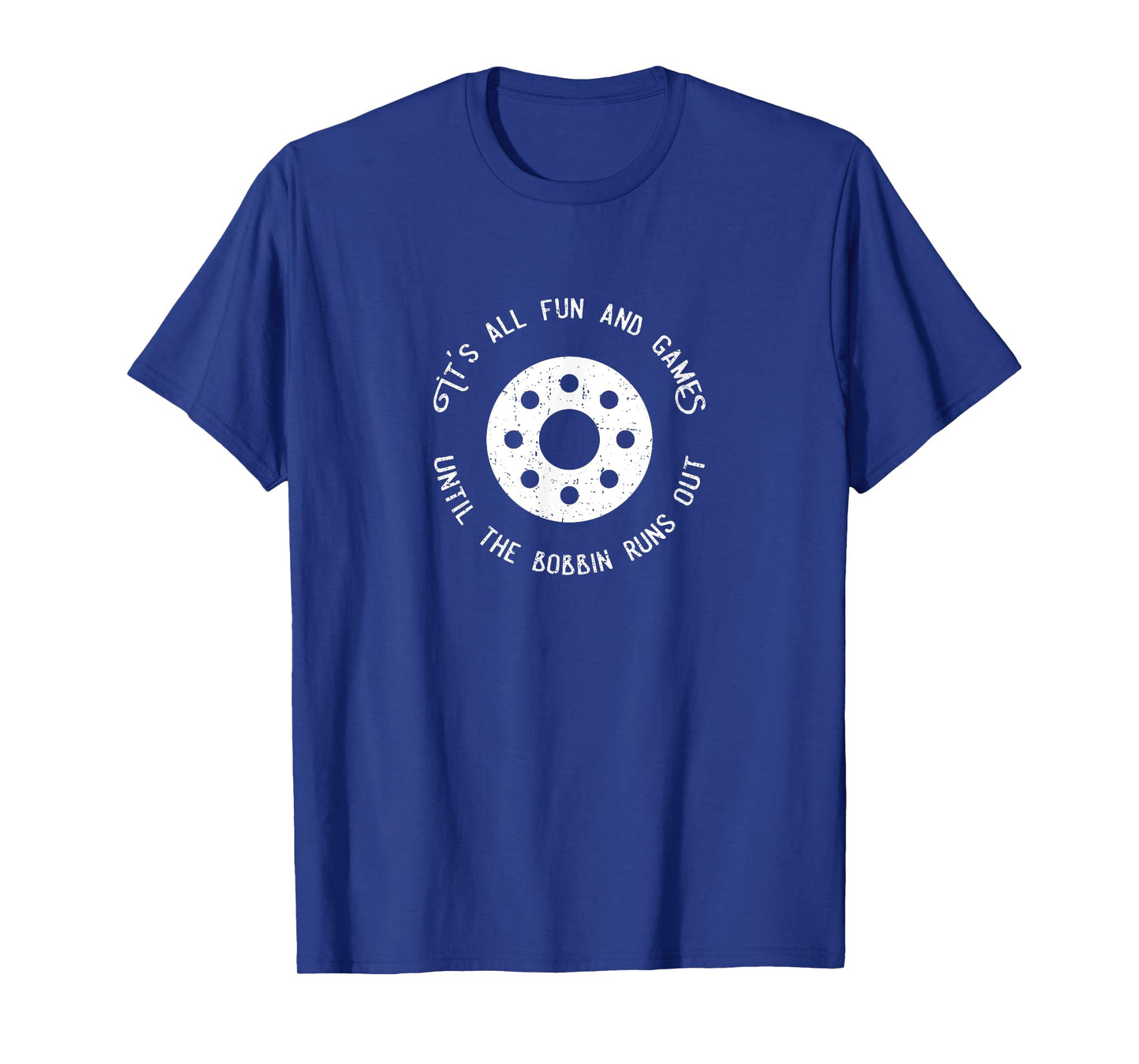 Funny Sewing Design Fun and Games Till the Bobbin Runs Out T-Shirt