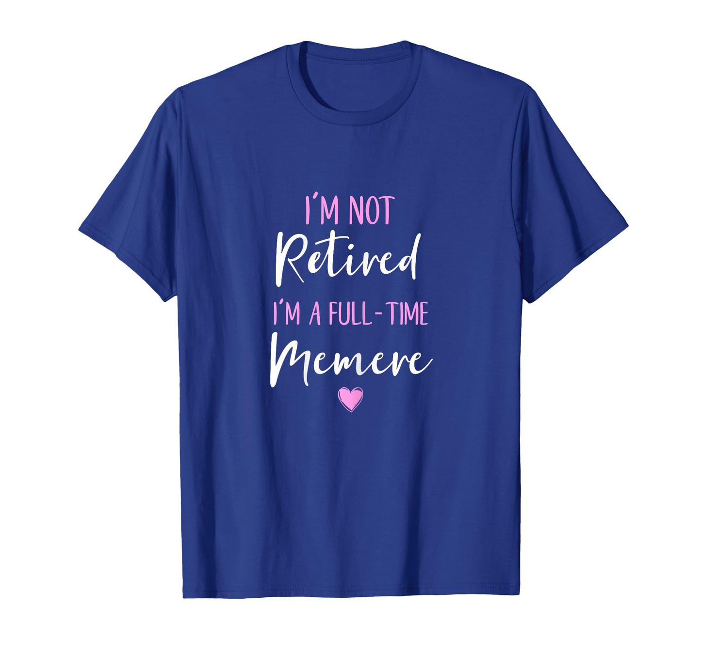 I'm Not Retired I'm a Full-Time Memere Retirement Funny T-Shirt