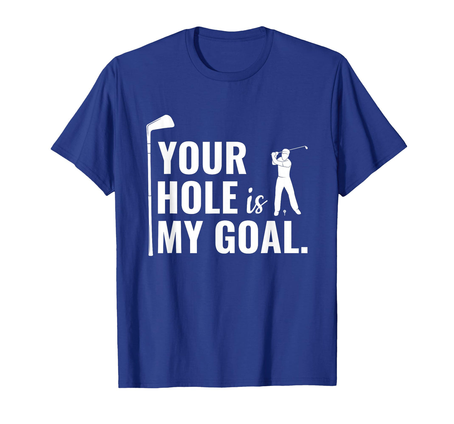 Your Hole Is My Goal Funny Golf Sport Gift T-Shirt