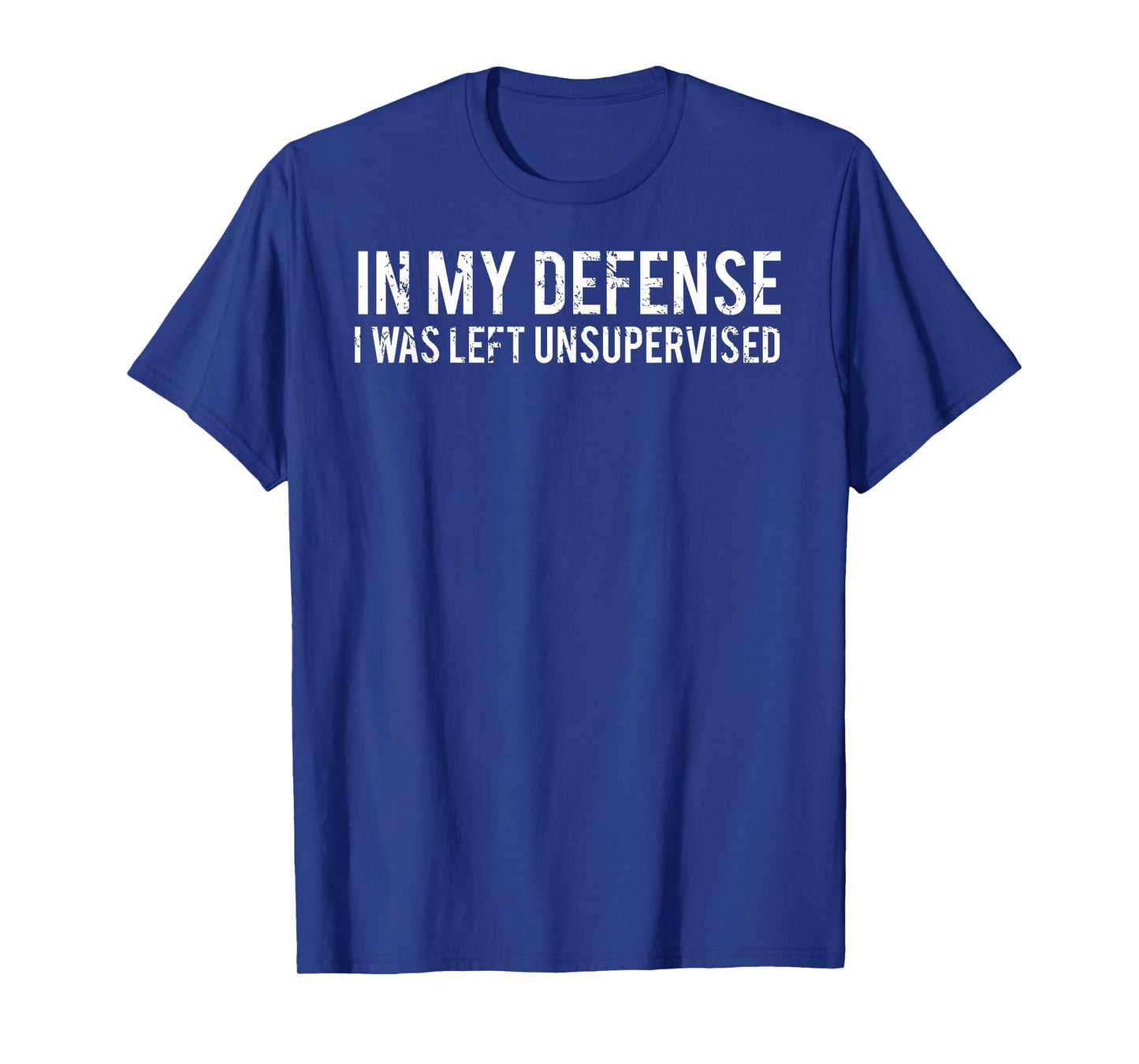 In my defense I was left unsupervised Cool Funny T-Shirt