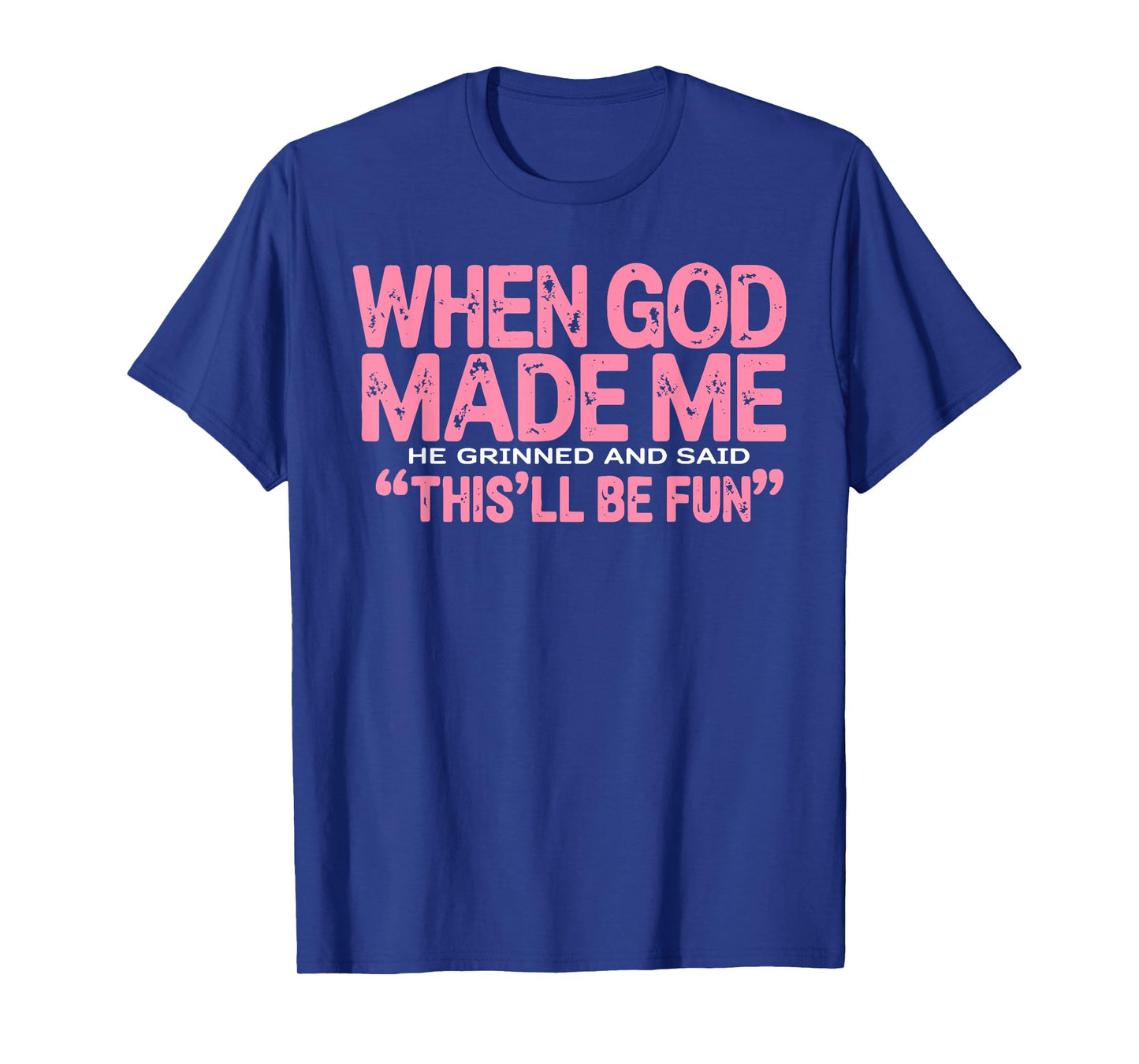 When God Made Me He Said This'll Be Fun Religious Quote Fun T-Shirt