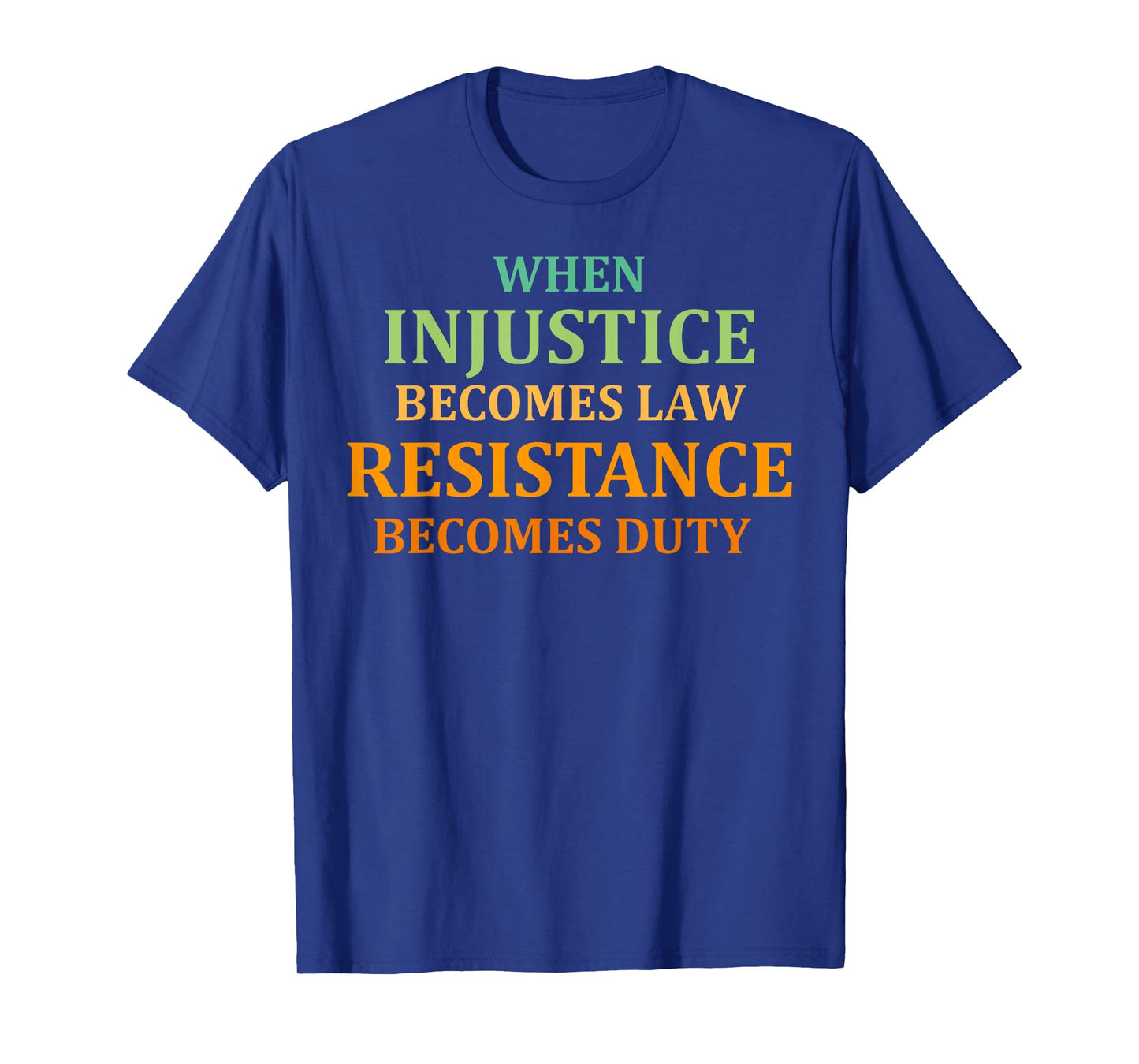 When injustice becomes Law resistance becomes duty quote T-Shirt