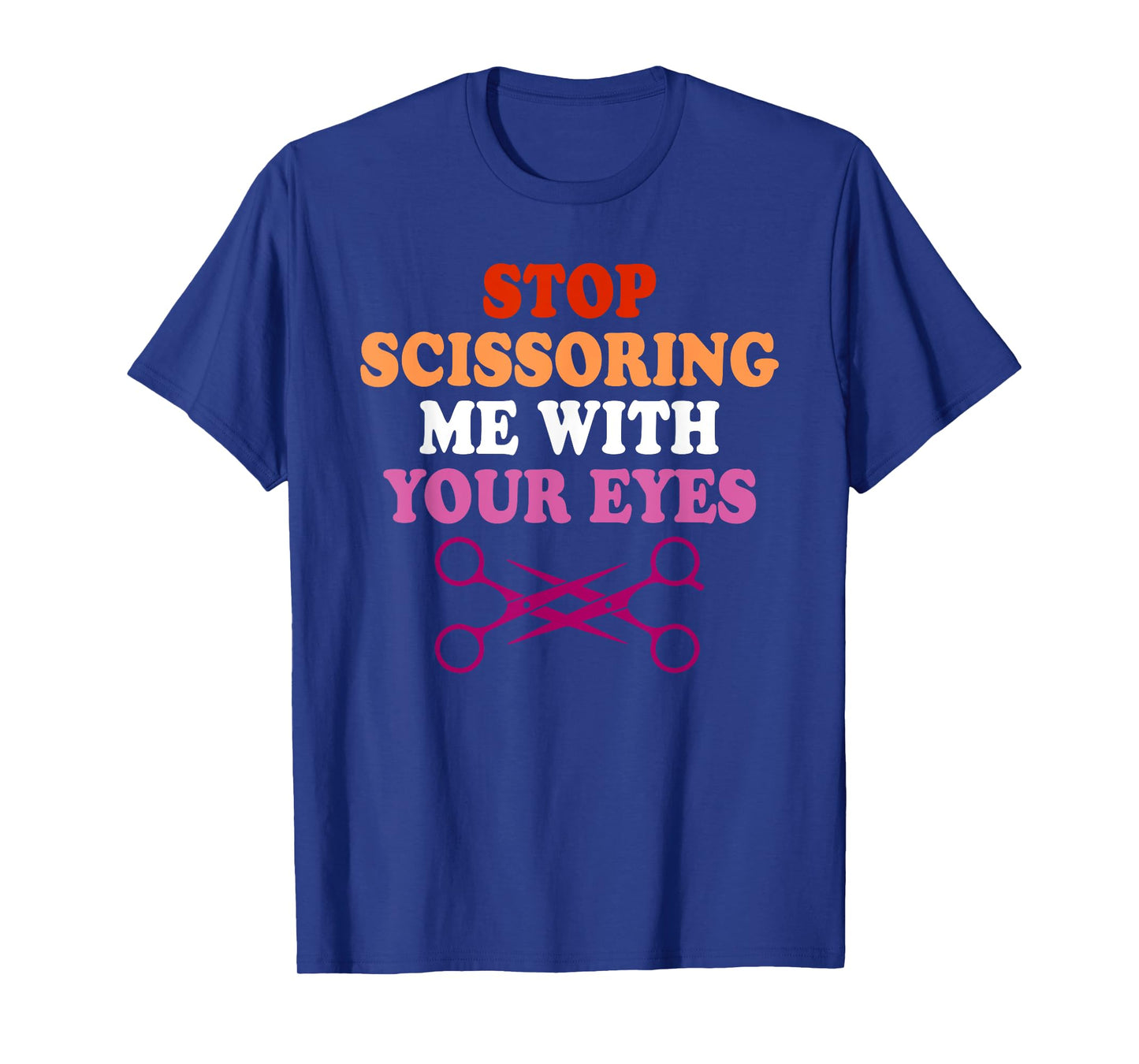 Stop Scissoring Me with Your Eyes T-Shirt