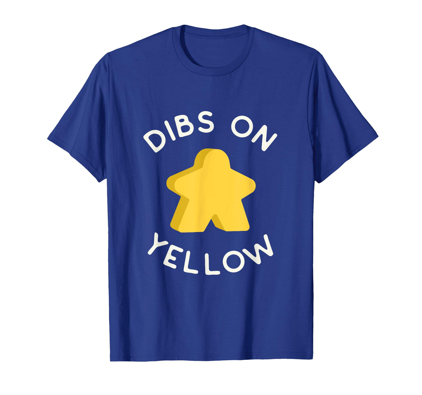 I Call Dibs on the Yellow Meeple 'Coz I Always Play Yellow! T-Shirt