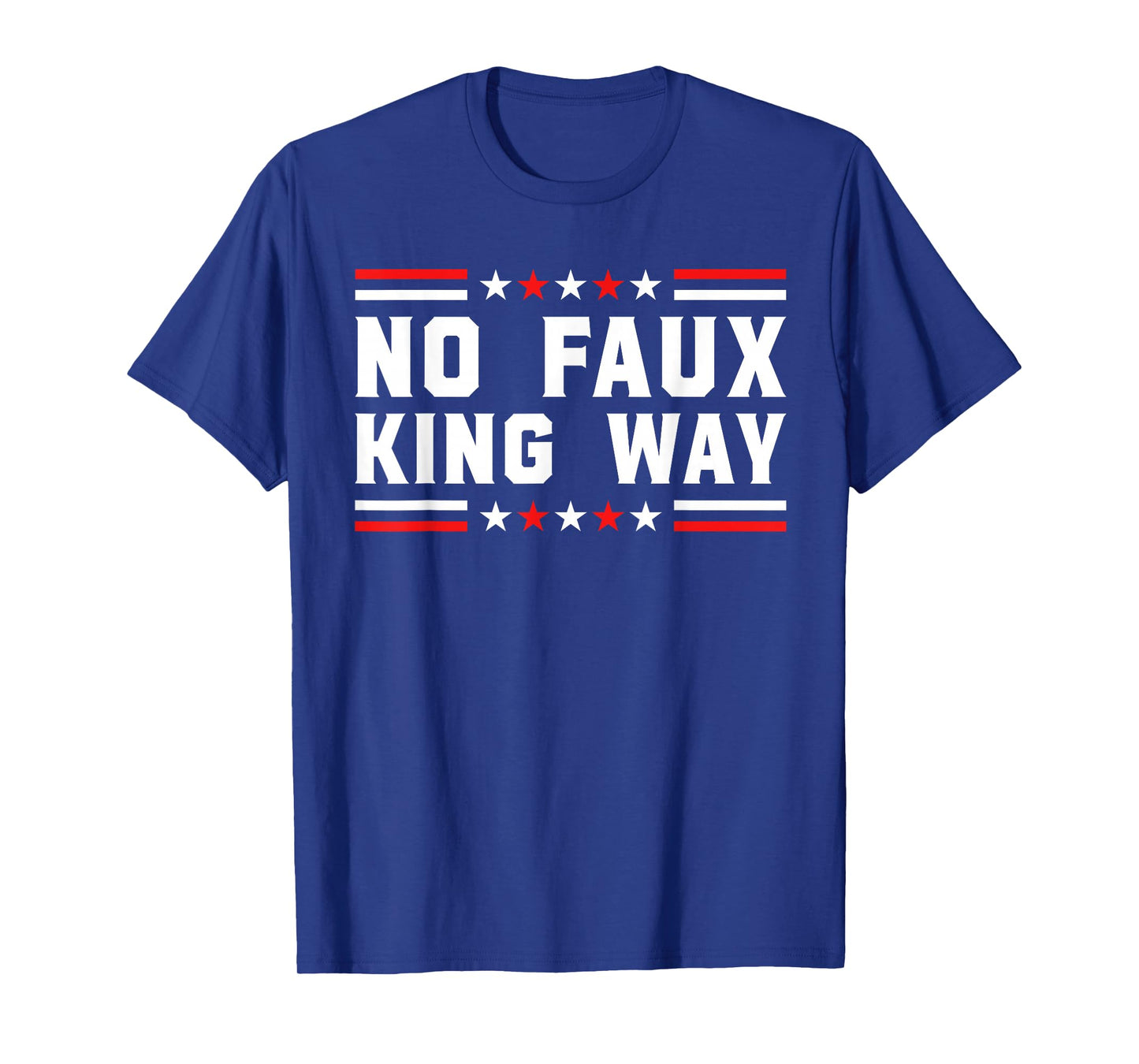 No Faux King Way Patriotic USA Pun Funny Bold Freedom Vibe T-Shirt