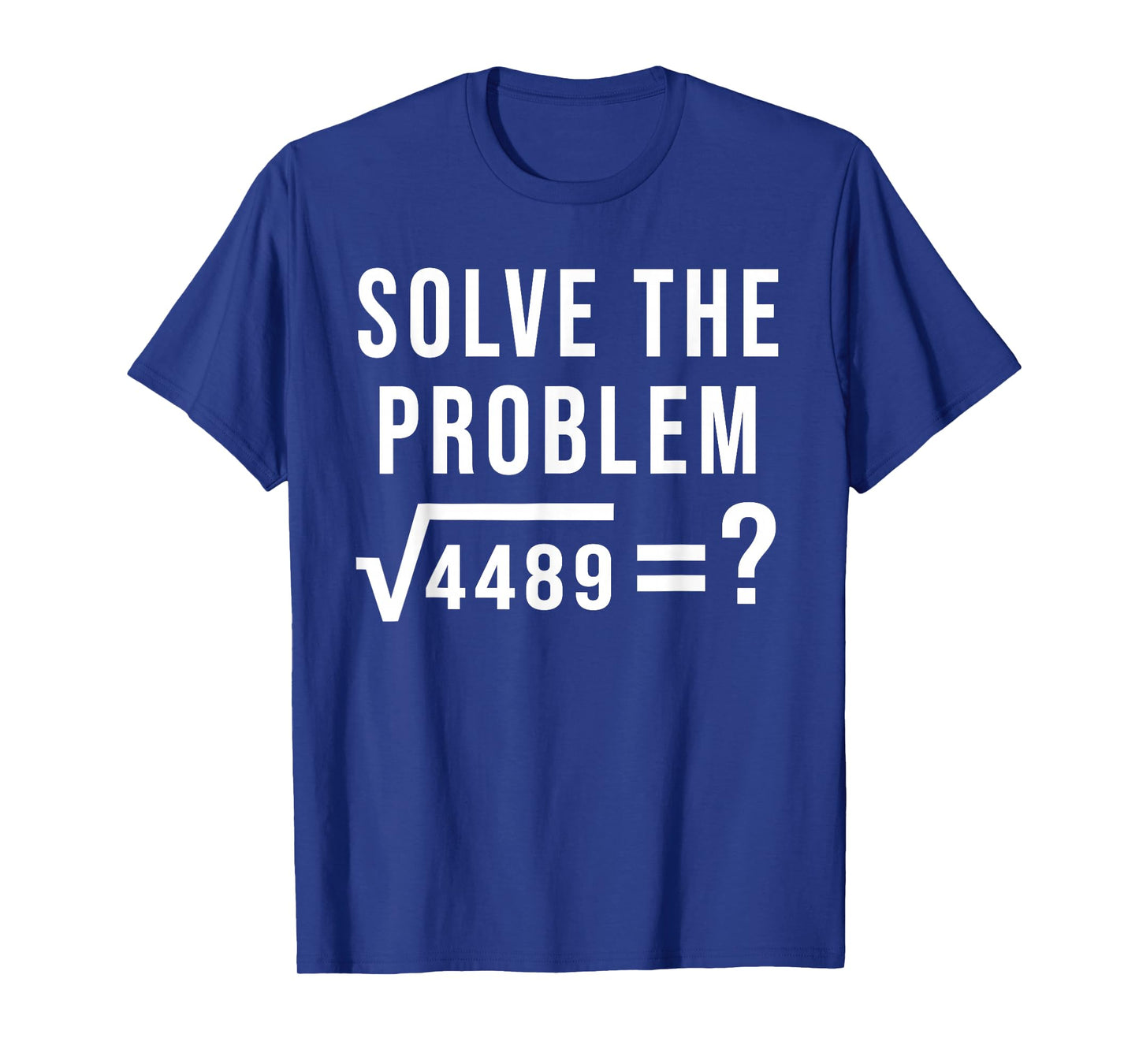 Solve The Problem 67 Six Seven Square Root 4489 Slang Math T-Shirt