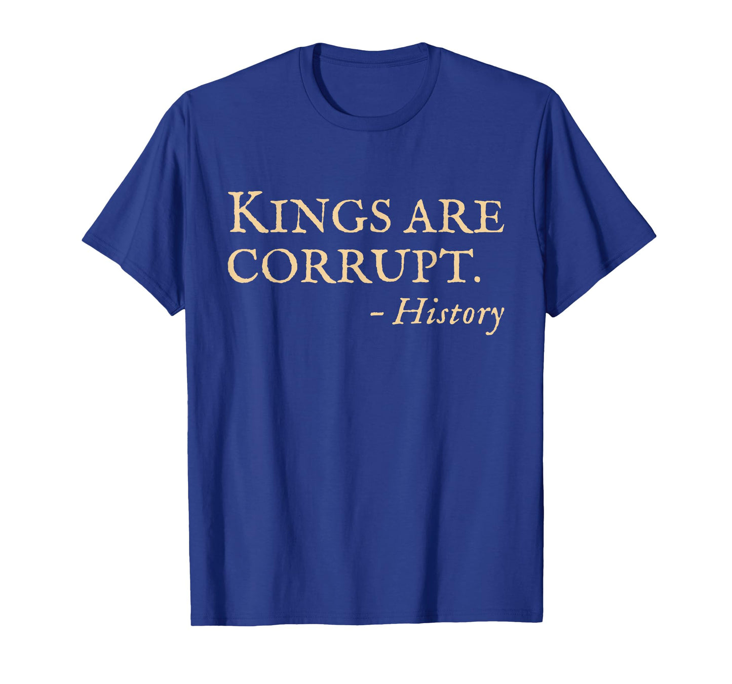 Oct 18 No Kings Protest Funny History Quote T-Shirt