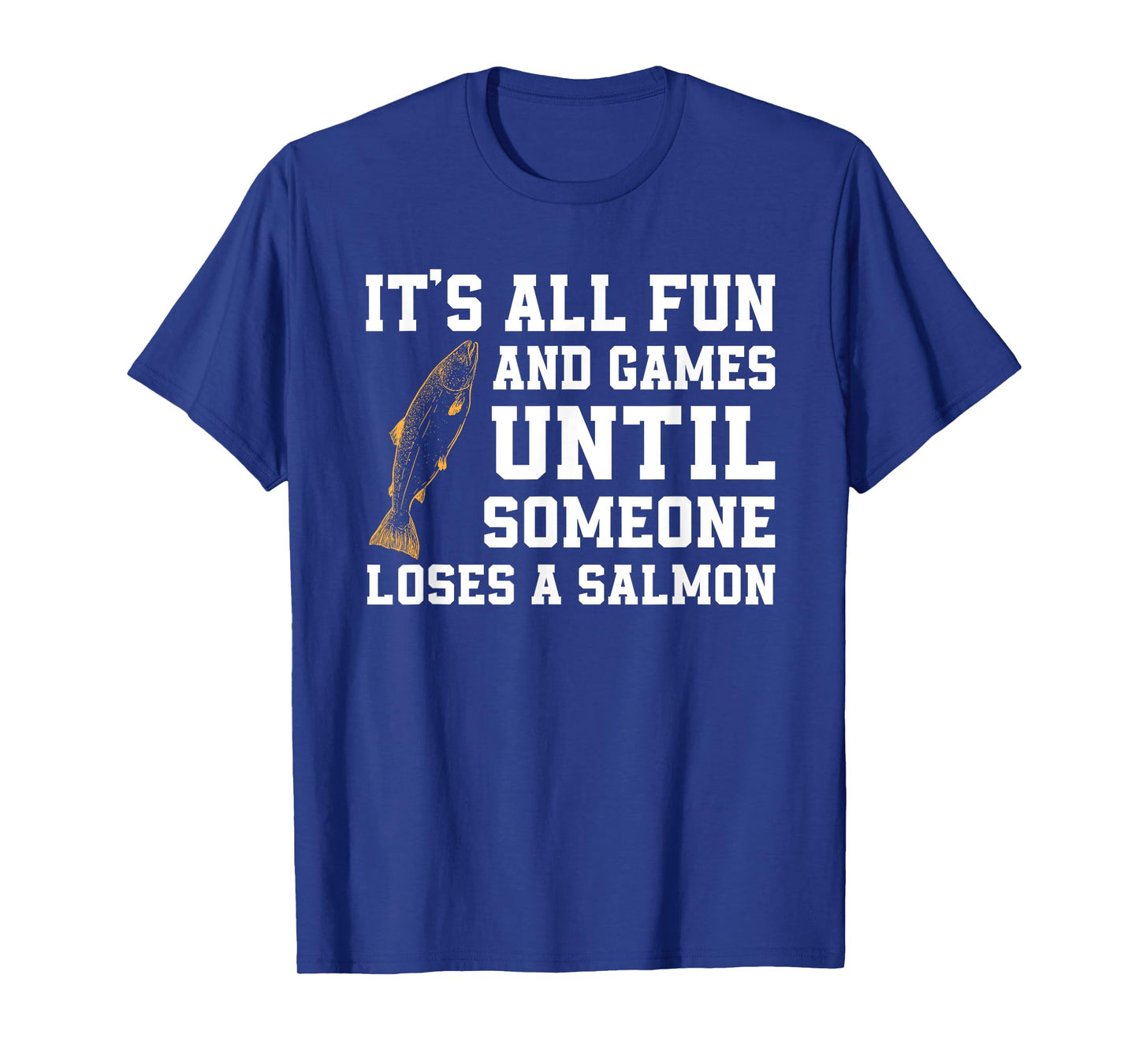 Funny Salmon Fishing Quote Alaska Angler T-Shirt
