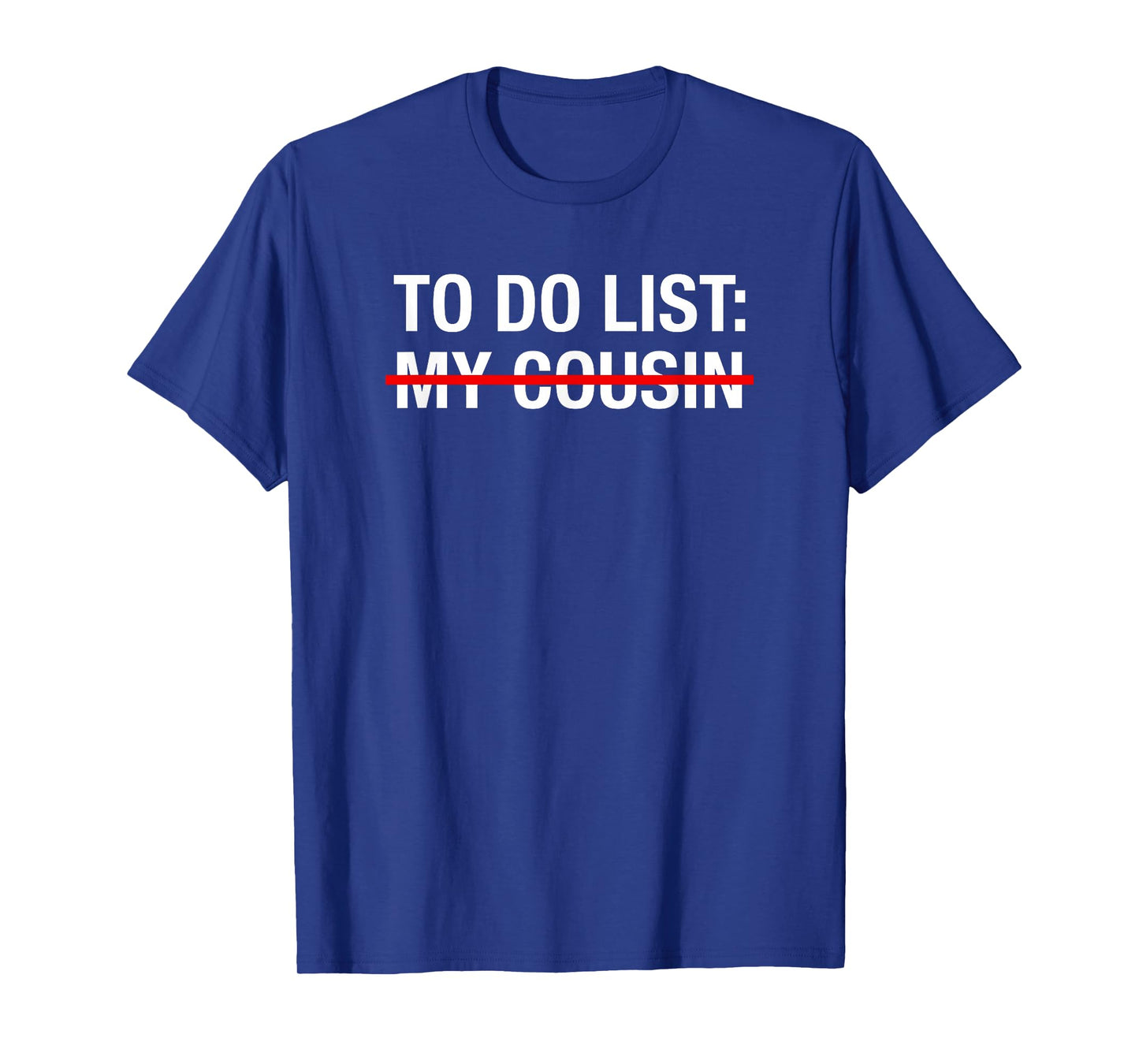 Funny Redneck To Do List My Cousin T-Shirt