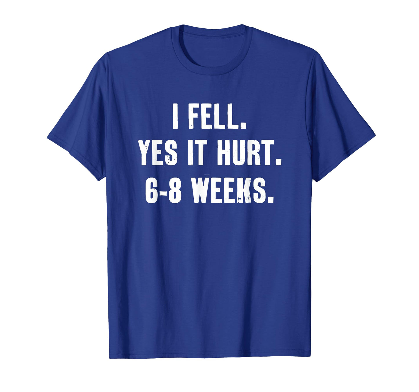 I Fell Yes It Hurt 6-8 Weeks Funny Broken Bone Arm T-Shirt